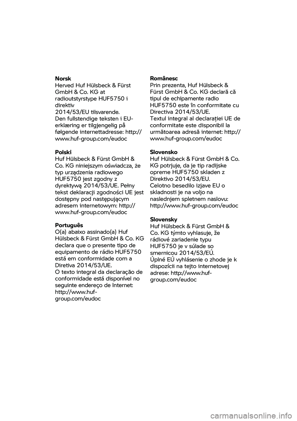 BMW MOTORRAD R 1250 RS 2020 Manual de instrucciones (in Spanish) Norsk
Herve
d Huf Hülsbeck & Fürst
GmbH & Co. KG at
radioutstyrstype HUF5750 i
direktiv
2014/53/EU tilsvarende.
Den fullstendige teksten i EU-
er klæring er tilgjengelig på
f
ølgende BMW MOTORRAD R 1250 RS 2020 Manual de instrucciones (in Spanish) Norsk
Herve
d Huf Hülsbeck & Fürst
GmbH & Co. KG at
radioutstyrstype HUF5750 i
direktiv
2014/53/EU tilsvarende.
Den fullstendige teksten i EU-
er klæring er tilgjengelig på
f
ølgende