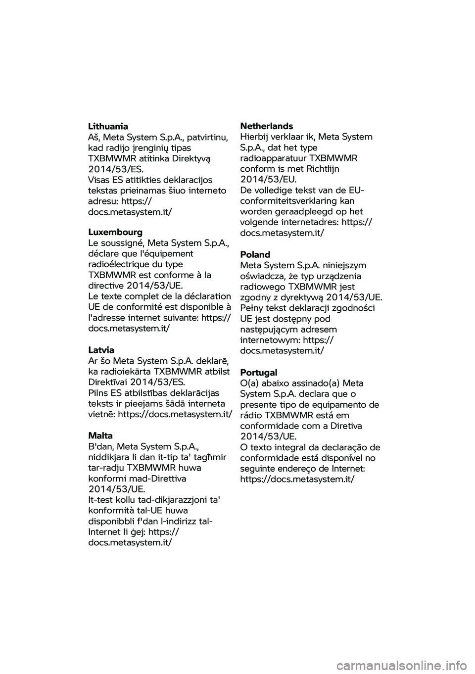 BMW MOTORRAD R 1250 RS 2020 Manual de instrucciones (in Spanish) Lithuania
Aš, Meta System S.p.A., patvirtinu,
kad radijo į renginių tipas
TXBMWMR atitinka Direktyvą 2014/53/ES.
Visas ES atitikties deklaracijos tekstas prieinamas šiuo interneto
adresu BMW MOTORRAD R 1250 RS 2020 Manual de instrucciones (in Spanish) Lithuania
Aš, Meta System S.p.A., patvirtinu,
kad radijo į renginių tipas
TXBMWMR atitinka Direktyvą 2014/53/ES.
Visas ES atitikties deklaracijos tekstas prieinamas šiuo interneto
adresu