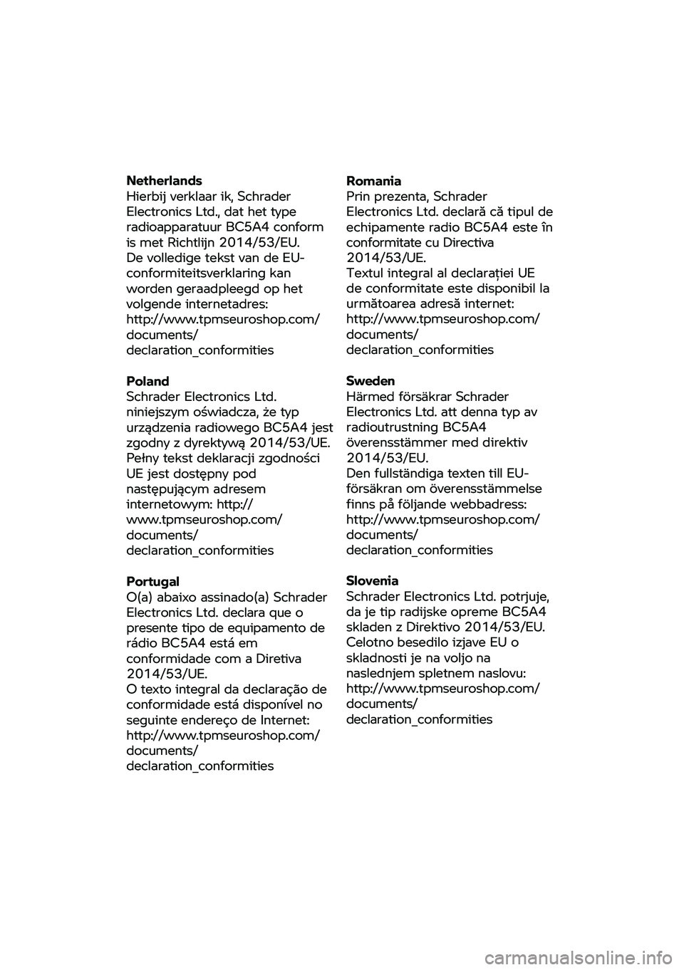 BMW MOTORRAD R 1250 RS 2020 Instruktionsbok (in Swedish) Netherlands
Hierbij verklaar ik, Schrader
Electronics
Ltd., dat het type
radioapparatuur BC5A4 conform
is met Richtlijn 2014/53/EU.
De volledige tekst van de EU-
conformiteitsverklar ing kan BMW MOTORRAD R 1250 RS 2020 Instruktionsbok (in Swedish) Netherlands
Hierbij verklaar ik, Schrader
Electronics
Ltd., dat het type
radioapparatuur BC5A4 conform
is met Richtlijn 2014/53/EU.
De volledige tekst van de EU-
conformiteitsverklar ing kan