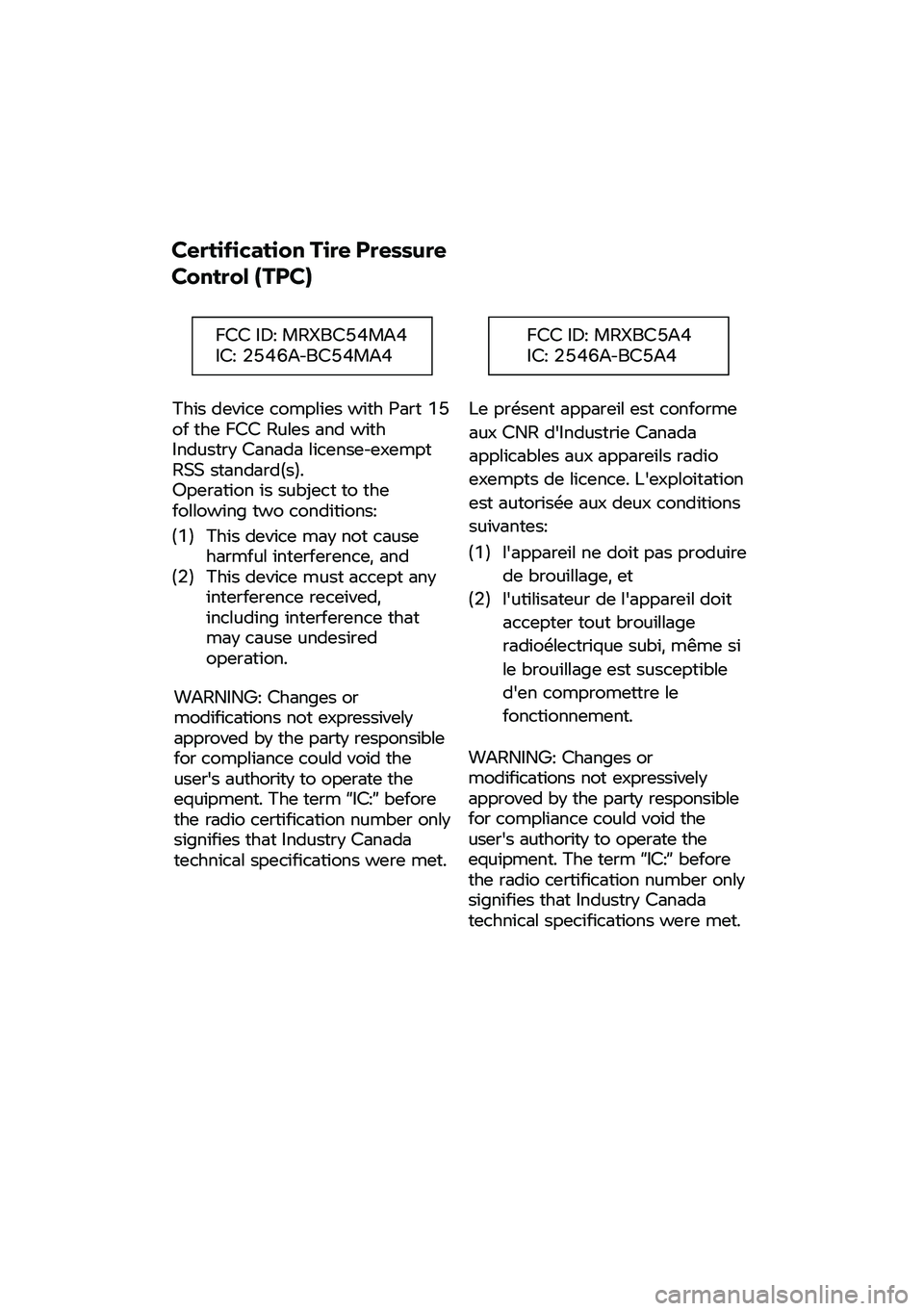 BMW MOTORRAD R 1250 RS 2021  Livret de bord (in French) Certification
 Tire  Pressure 
Control (TPC)  
This

 device complies with P art 15 
of

 the FCC Rules and with 
I
ndustry Canada license-e xempt 
RSS s tandard(s). 
Operation
 i s subject to  the 
f