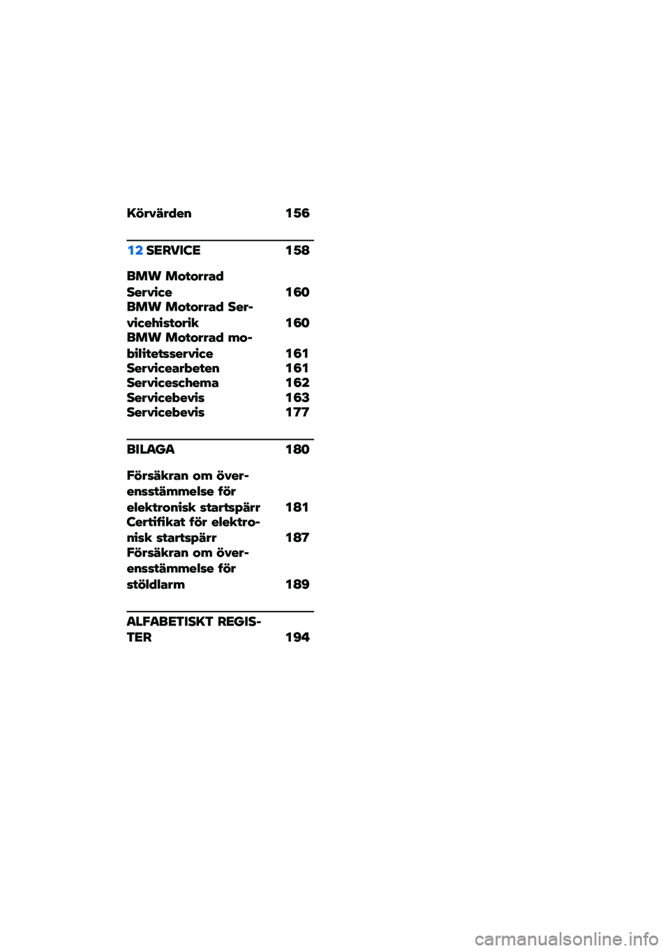 BMW MOTORRAD R NINE T 2020  Instruktionsbok (in Swedish) �=�$���7��4��& ��1�8
����<����:�< ��1�@
��� ��%� �%���(�4������)� ��8�	��� ��%� �%���(�4 �������)��*��� �%��� ��8�	��� ��%� �%���(�4 �,�%��-��.�� �