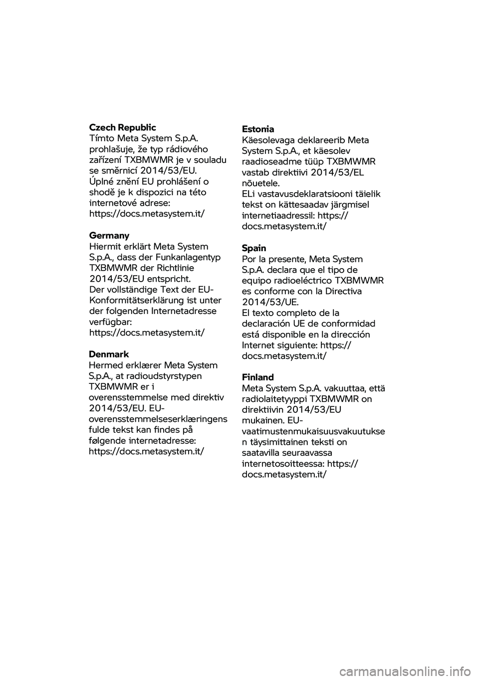 BMW MOTORRAD R NINE T URVAN G/S 2020 Riders Manual (in English) Czech
Republic
Tímto Meta System S.p.A.
prohlašuje, že typ rádiového
zařízení TXBMWMR je v souladu
se směrnicí 2014/53/EU.
Úplné znění EU prohlášení o
shodě je k dispozici na BMW MOTORRAD R NINE T URVAN G/S 2020 Riders Manual (in English) Czech
Republic
Tímto Meta System S.p.A.
prohlašuje, že typ rádiového
zařízení TXBMWMR je v souladu
se směrnicí 2014/53/EU.
Úplné znění EU prohlášení o
shodě je k dispozici na