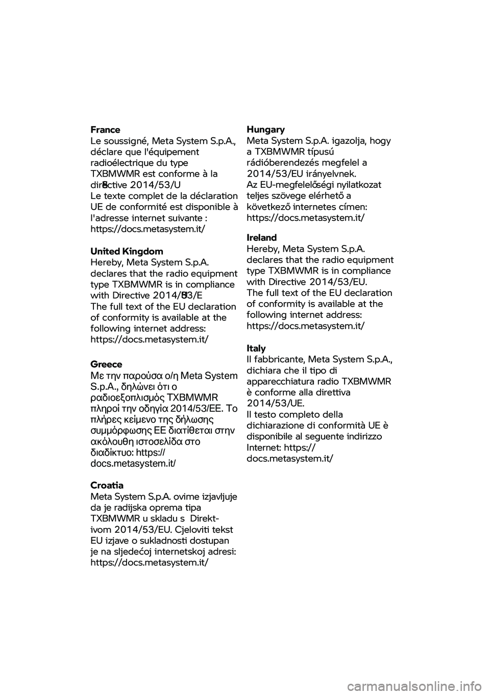 BMW MOTORRAD R NINE T URVAN G/S 2020 Riders Manual (in English) France
Le
soussigné, Meta
System
S.p.A.,
déclare que l'équipement
radioélectrique du type
TXBMWMR est conforme à la
directive 2014/53/U.53E
Le texte complet de la déclaration BMW MOTORRAD R NINE T URVAN G/S 2020 Riders Manual (in English) France
Le
soussigné, Meta
System
S.p.A.,
déclare que l'équipement
radioélectrique du type
TXBMWMR est conforme à la
directive 2014/53/U.53E
Le texte complet de la déclaration