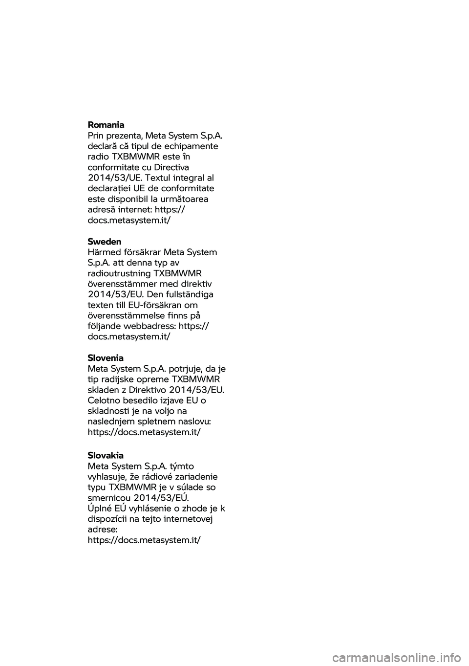 BMW MOTORRAD R NINE T URVAN G/S 2020 Instrukcja obsługi (in Polish) Romania
Prin prezenta, Meta System S.p.A.
declară că tipul de echipamente
radio TXBMWMR e ste în
conformitate cu Directiva
2014/53/UE. Textul integral al
declarație i UE de conformitate
es BMW MOTORRAD R NINE T URVAN G/S 2020 Instrukcja obsługi (in Polish) Romania
Prin prezenta, Meta System S.p.A.
declară că tipul de echipamente
radio TXBMWMR e ste în
conformitate cu Directiva
2014/53/UE. Textul integral al
declarație i UE de conformitate
es