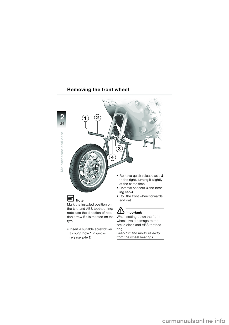 BMW MOTORRAD K 1200 RS 2004 Riders Manual (in English) 24
Maintenance and care
2
L Note:
Mark the installed position on
the tyre and ABS toothed ring;
note also the direction of rota-
tion arrow if it is marked on the
tyre.
Insert a suitable screwdri BMW MOTORRAD K 1200 RS 2004 Riders Manual (in English) 24
Maintenance and care
2
L Note:
Mark the installed position on
the tyre and ABS toothed ring;
note also the direction of rota-
tion arrow if it is marked on the
tyre.
Insert a suitable screwdri