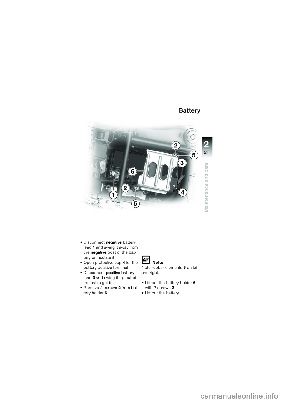 BMW MOTORRAD K 1200 RS 2004 Riders Manual (in English) 53
Maintenance and care
2
4
6
1
3
2
5
5
2
Disconnect negative battery
lead 1 and swing it away from
the negative post of the bat-
tery or insulate it
Open protective cap 4 for the
battery pos BMW MOTORRAD K 1200 RS 2004 Riders Manual (in English) 53
Maintenance and care
2
4
6
1
3
2
5
5
2
Disconnect negative battery
lead 1 and swing it away from
the negative post of the bat-
tery or insulate it
Open protective cap 4 for the
battery pos