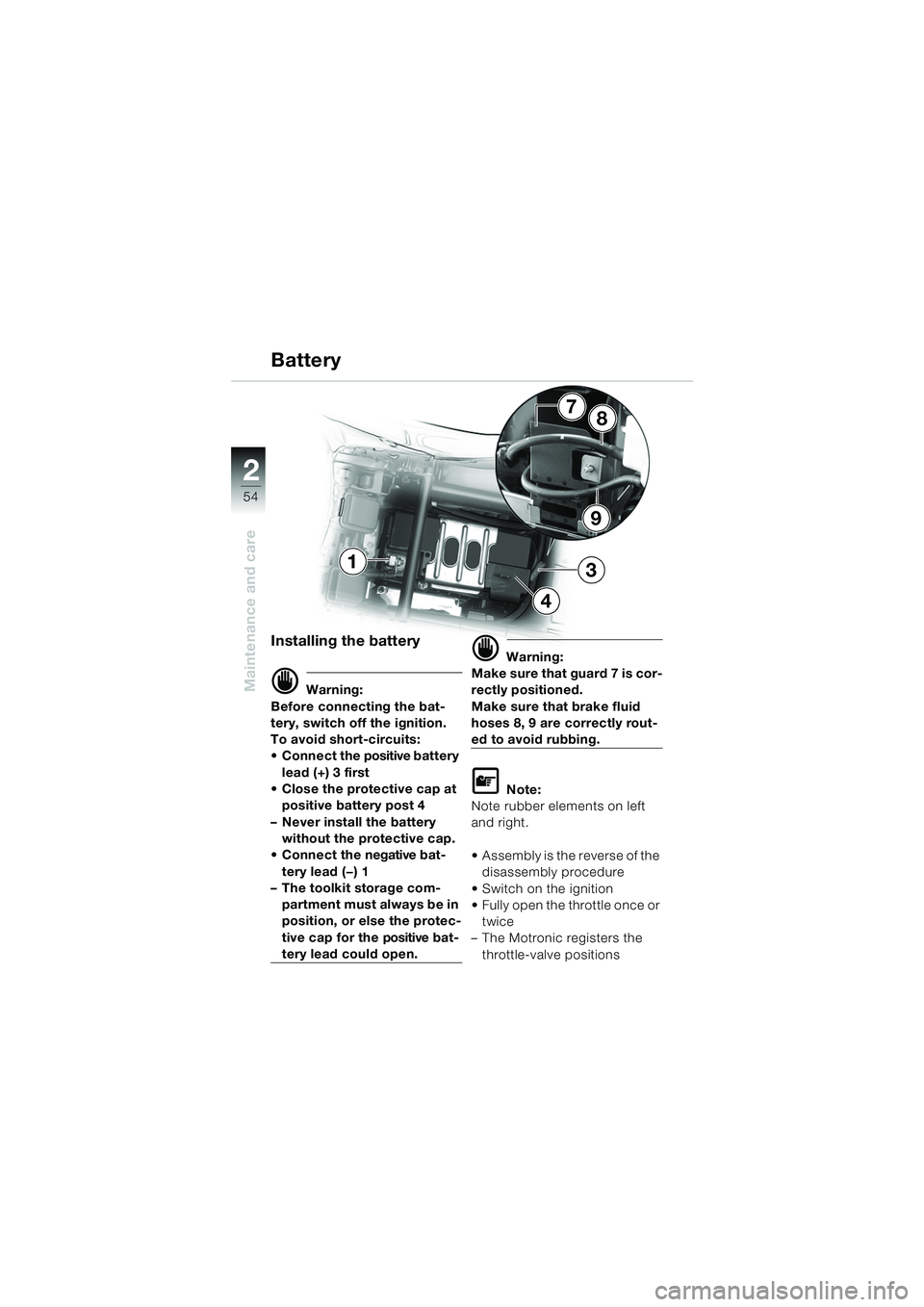 BMW MOTORRAD K 1200 RS 2004 Riders Manual (in English) 54
Maintenance and care
2
9
87
1
4
3
Battery
Installing the battery
d Warning:
Before connecting the bat-
tery, switch off the ignition.
To avoid short-circuits:
Connect the positive battery lead ( BMW MOTORRAD K 1200 RS 2004 Riders Manual (in English) 54
Maintenance and care
2
9
87
1
4
3
Battery
Installing the battery
d Warning:
Before connecting the bat-
tery, switch off the ignition.
To avoid short-circuits:
Connect the positive battery lead (