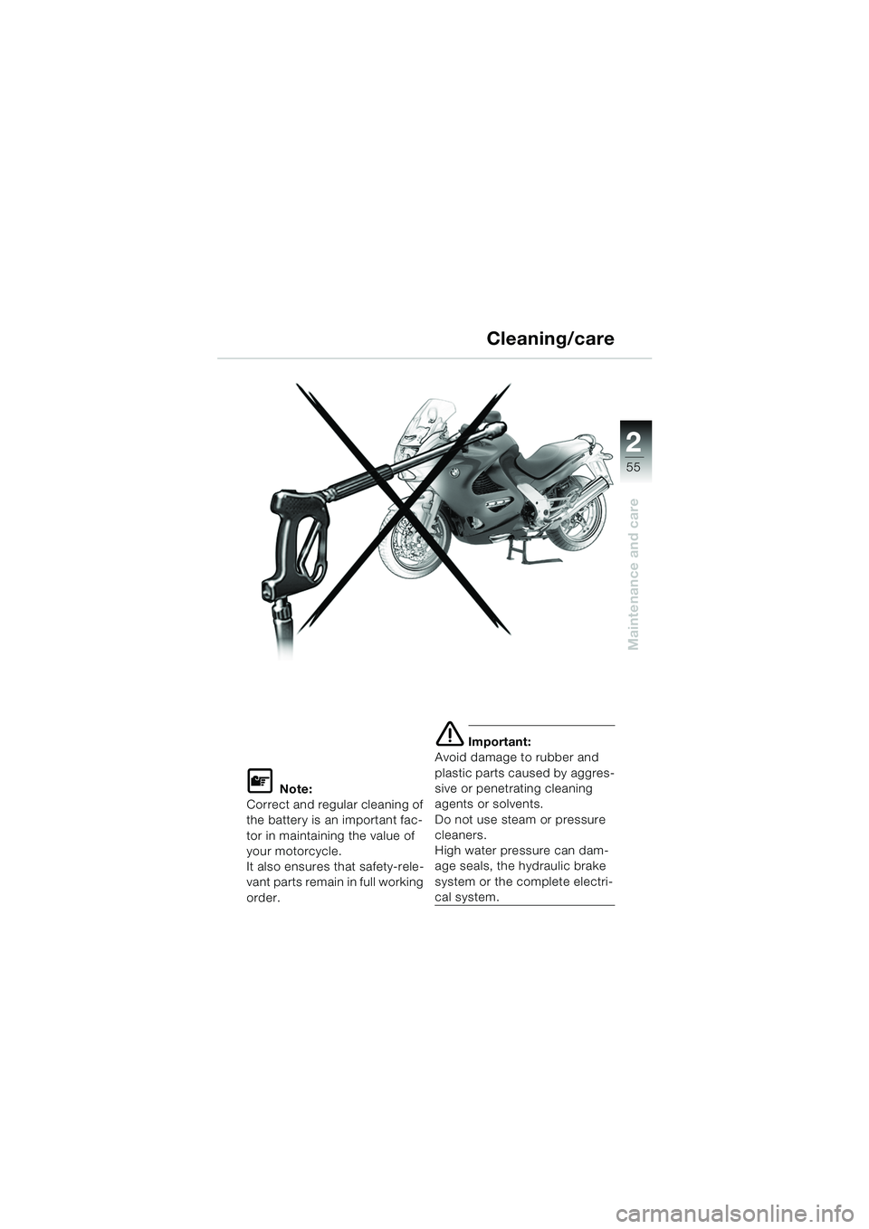 BMW MOTORRAD K 1200 RS 2004 Riders Manual (in English) 55
Maintenance and care
2
L Note:
Correct and regular cleaning of
the battery is an important fac-
tor in maintaining the value of
your motorcycle.
It also ensures that safety-rele-
vant parts rema BMW MOTORRAD K 1200 RS 2004 Riders Manual (in English) 55
Maintenance and care
2
L Note:
Correct and regular cleaning of
the battery is an important fac-
tor in maintaining the value of
your motorcycle.
It also ensures that safety-rele-
vant parts rema