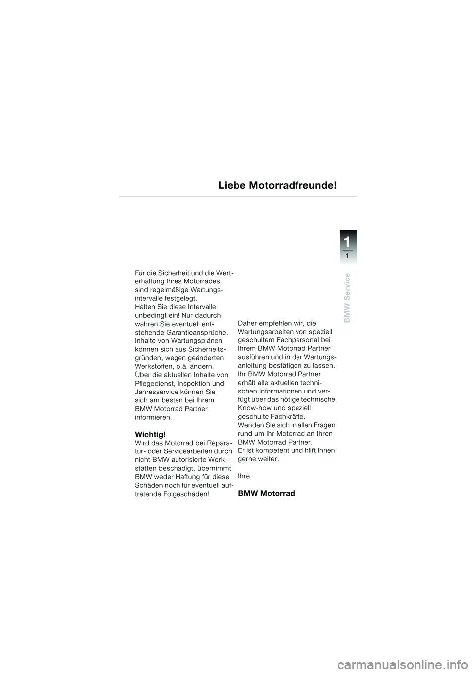 BMW MOTORRAD K 1200 RS 2004 Betriebsanleitung (in German) 1
BMW Service
1
Für die Sicherheit und die Wert-
erhaltung Ihres Motorrades
sind regelmäßige Wartungs-
intervalle festgelegt.
Halten Sie diese Intervalle
unbedingt ein! Nur dadurch
wahren Sie e BMW MOTORRAD K 1200 RS 2004 Betriebsanleitung (in German) 1
BMW Service
1
Für die Sicherheit und die Wert-
erhaltung Ihres Motorrades
sind regelmäßige Wartungs-
intervalle festgelegt.
Halten Sie diese Intervalle
unbedingt ein! Nur dadurch
wahren Sie e