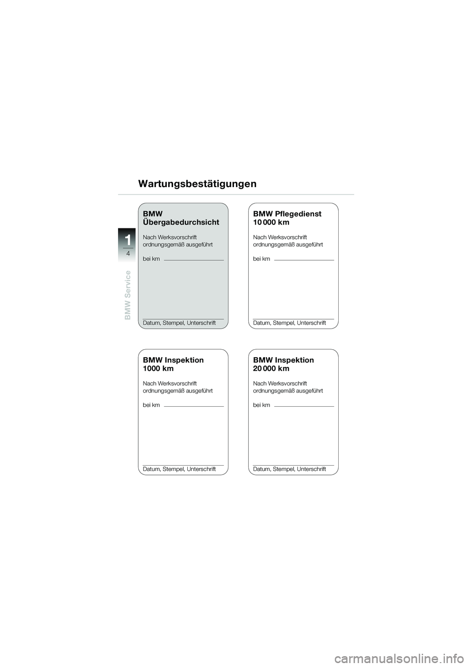 BMW MOTORRAD K 1200 RS 2004 Betriebsanleitung (in German) 4
BMW Service
1
Wartungsbestätigungen
BMW Inspektion
1000 km
Nach Werksvorschrift
ordnungsgemäß ausgeführt
bei km
Datum, Stempel, Unterschrift
BMW Inspektion
20 000 km
Nach Werksvorschrift
ordnung BMW MOTORRAD K 1200 RS 2004 Betriebsanleitung (in German) 4
BMW Service
1
Wartungsbestätigungen
BMW Inspektion
1000 km
Nach Werksvorschrift
ordnungsgemäß ausgeführt
bei km
Datum, Stempel, Unterschrift
BMW Inspektion
20 000 km
Nach Werksvorschrift
ordnung