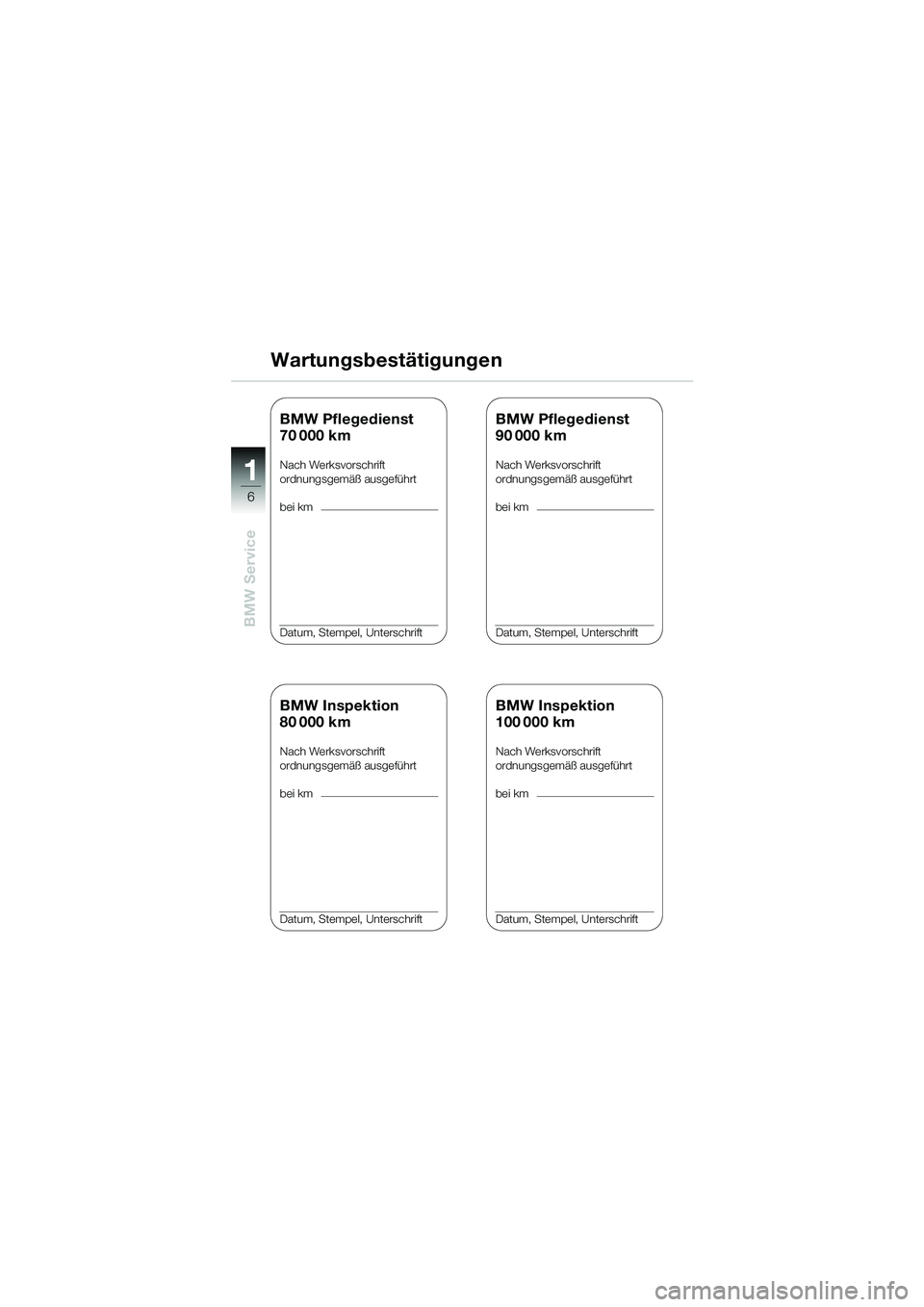 BMW MOTORRAD K 1200 RS 2004 Betriebsanleitung (in German) 6
BMW Service
1
Wartungsbestätigungen
BMW Inspektion
80 000 km
Nach Werksvorschrift
ordnungsgemäß ausgeführt
bei km
Datum, Stempel, Unterschrift
BMW Inspektion
100 000 km
Nach Werksvorschrift
ordn BMW MOTORRAD K 1200 RS 2004 Betriebsanleitung (in German) 6
BMW Service
1
Wartungsbestätigungen
BMW Inspektion
80 000 km
Nach Werksvorschrift
ordnungsgemäß ausgeführt
bei km
Datum, Stempel, Unterschrift
BMW Inspektion
100 000 km
Nach Werksvorschrift
ordn