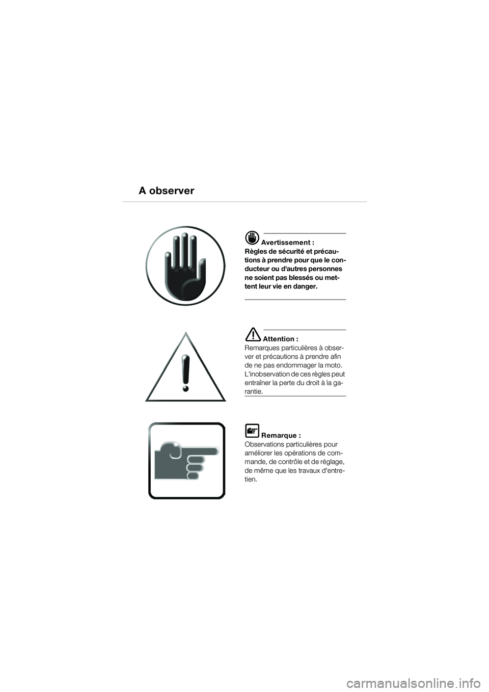 BMW MOTORRAD K 1200 RS 2004  Livret de bord (in French) A observer
d Avertissement :
Règles de sécurité et précau-
tions à prendre pour que le con-
ducteur ou dautres personnes 
ne soient pas blessés ou met-
tent leur vie en danger.
e Attention :
Re