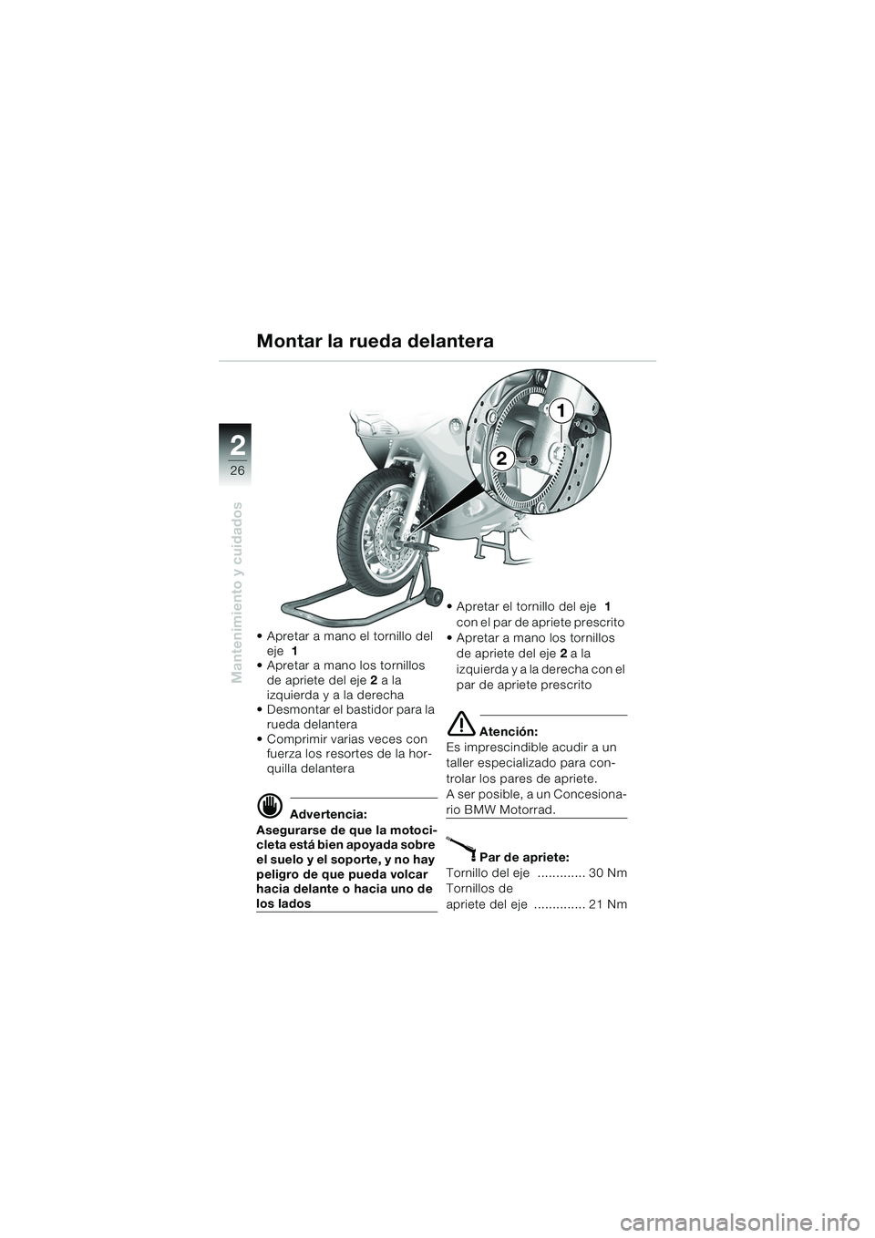 BMW MOTORRAD K 1200 RS 2004  Manual de instrucciones (in Spanish) 26
Mantenimiento y cuidados
2
 Apretar a mano el tornillo del eje  1  
 Apretar a mano los tornillos 
de apriete del eje 2  a la 
izquierda y a la derecha
 Desmontar el bastidor para la 
rueda dela