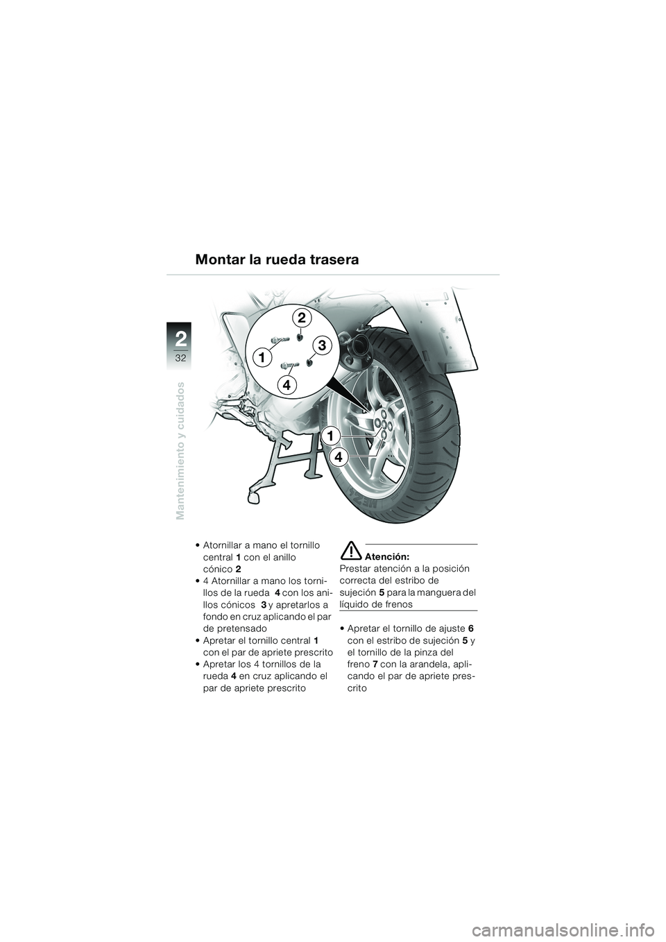 BMW MOTORRAD K 1200 RS 2004  Manual de instrucciones (in Spanish) 32
Mantenimiento y cuidados
2
Montar la rueda trasera
 Atornillar a mano el tornillo central 1 con el anillo 
cónico 2 
 4 Atornillar a mano los torni- llos de la rueda  4 con los ani-
llos cónico