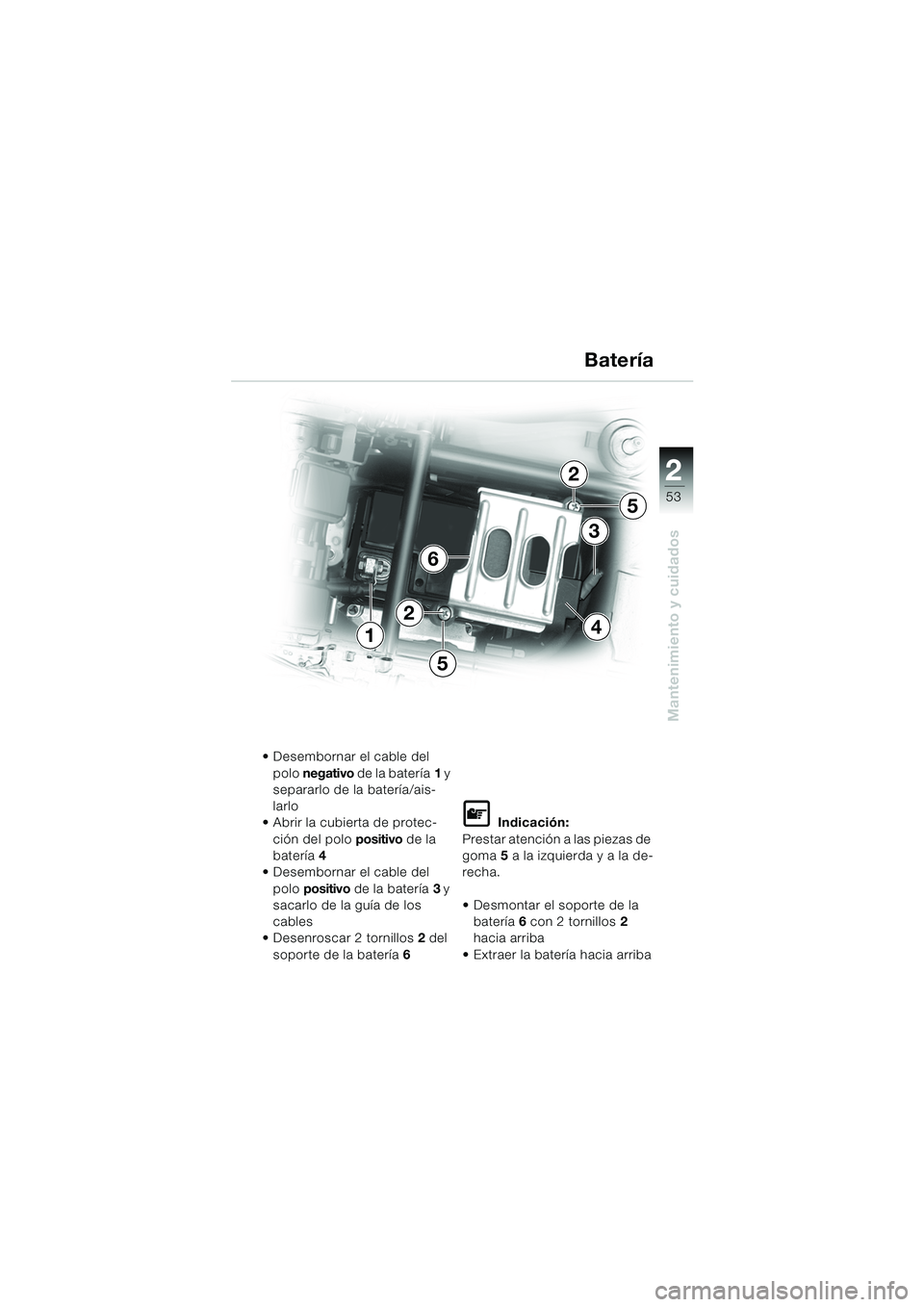 BMW MOTORRAD K 1200 RS 2004  Manual de instrucciones (in Spanish) 53
Mantenimiento y cuidados
2
4
6
1
3
2
5
5
2
 Desembornar el cable del polo  negativo  de la batería 1 y 
separarlo de la batería/ais-
larlo
 Abrir la cubierta de protec-
ción del polo  positivo