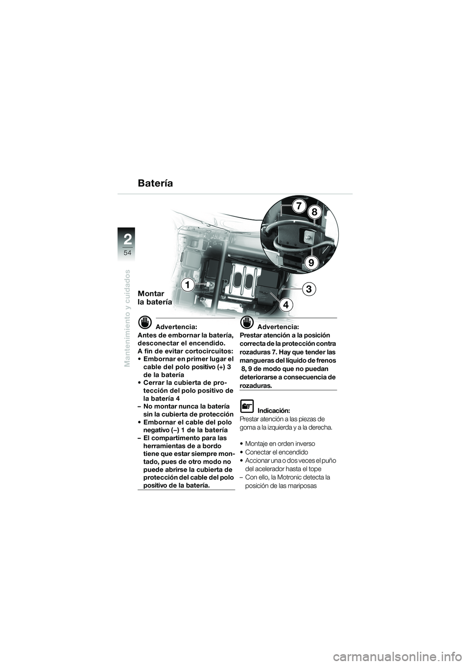 BMW MOTORRAD K 1200 RS 2004  Manual de instrucciones (in Spanish) 54
Mantenimiento y cuidados
2
9
87
1
4
3
BateríaMontar 
la batería
d Advertencia:
Antes de embornar la batería, 
desconectar el encendido.
A fin de evitar cortocircuitos:
 Embornar en primer lugar