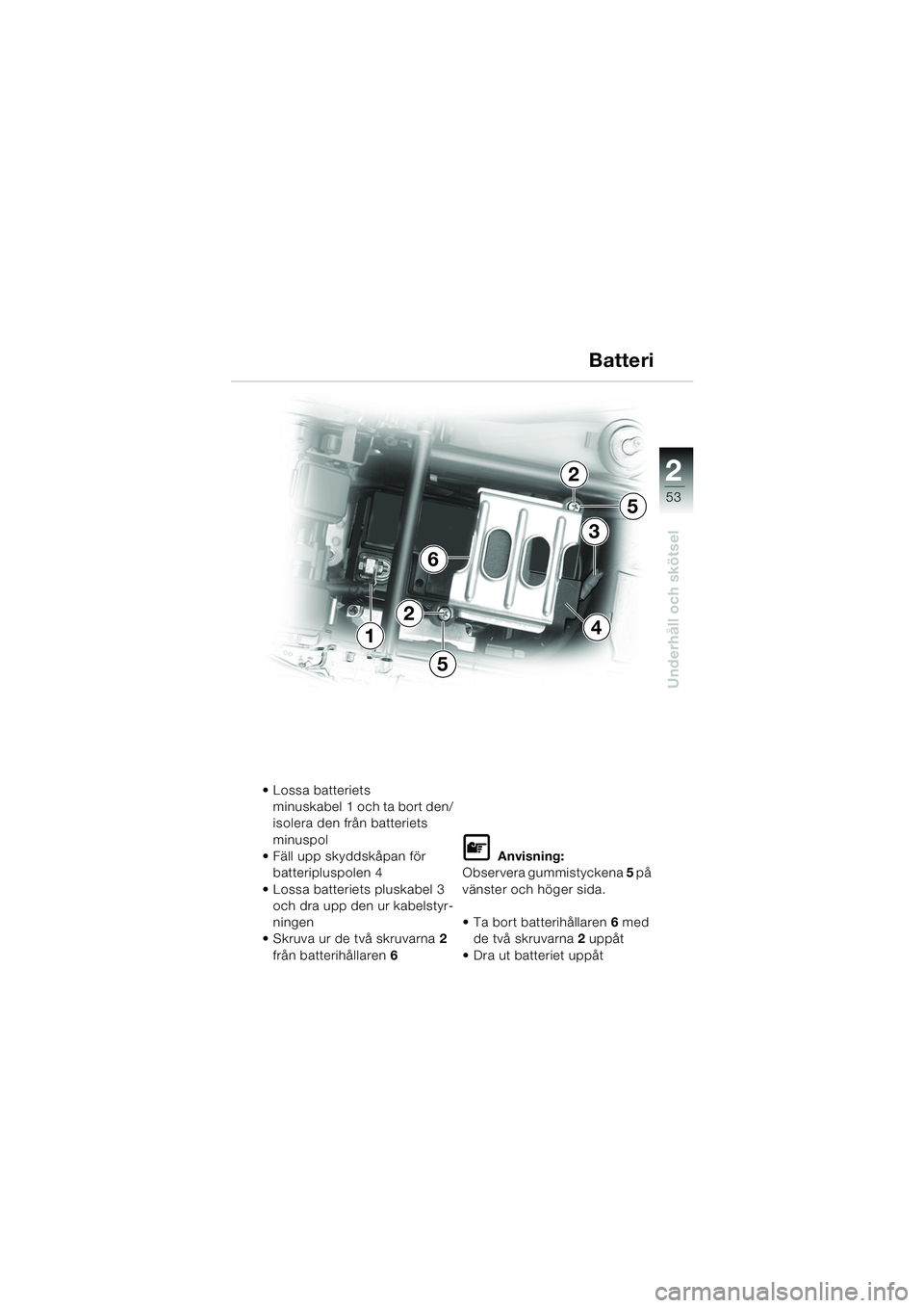 BMW MOTORRAD K 1200 RS 2004 Instruktionsbok (in Swedish) 53
Underhåll och skötsel
2
4
6
1
3
2
5
5
2
Lossa batteriets minuskabel 1 och ta bort den/
isolera den från batteriets
minuspol
Fäll upp skyddskåpan för batteripluspolen 4
Lossa batteriet BMW MOTORRAD K 1200 RS 2004 Instruktionsbok (in Swedish) 53
Underhåll och skötsel
2
4
6
1
3
2
5
5
2
Lossa batteriets minuskabel 1 och ta bort den/
isolera den från batteriets
minuspol
Fäll upp skyddskåpan för batteripluspolen 4
Lossa batteriet