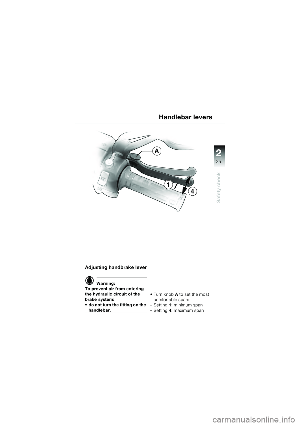 BMW MOTORRAD K 1200 GT 2004  Riders Manual (in English) 22
35
Safety check
2
Adjusting handbrake lever
 Warning:
To prevent air from entering 
the hydraulic circuit of the 
brake system: 
• do not turn the fitting on the 
handlebar. •Turn knob A to se