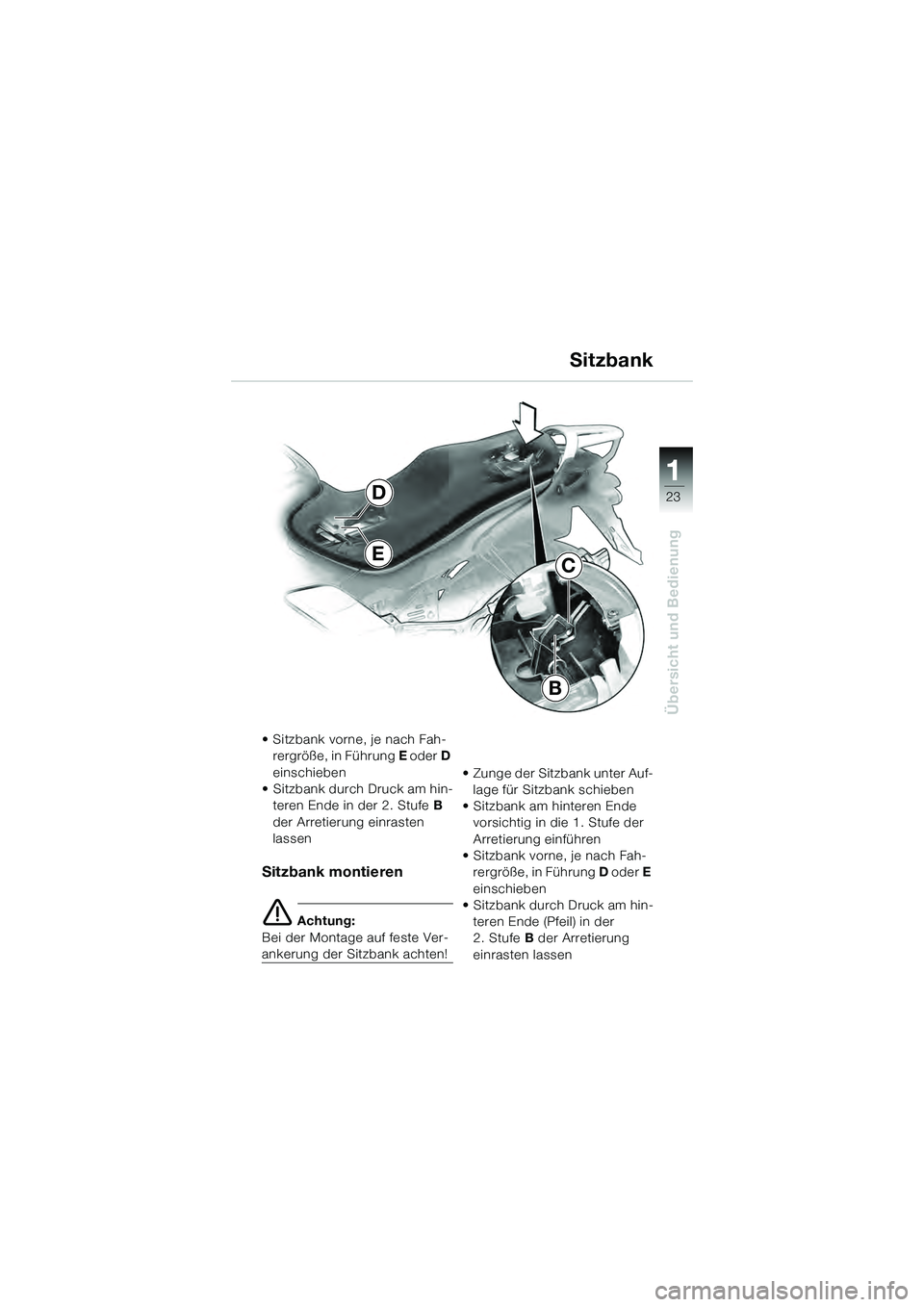 BMW MOTORRAD K 1200 GT 2004  Betriebsanleitung (in German) 23
Übersicht und Bedienung
1
E
D
B
C
• Sitzbank vorne, je nach Fah-rergröße, in Führung E  oder D 
einschieben
• Sitzbank durch Druck am hin- teren Ende in der 2. Stufe B 
der Arretierung einr