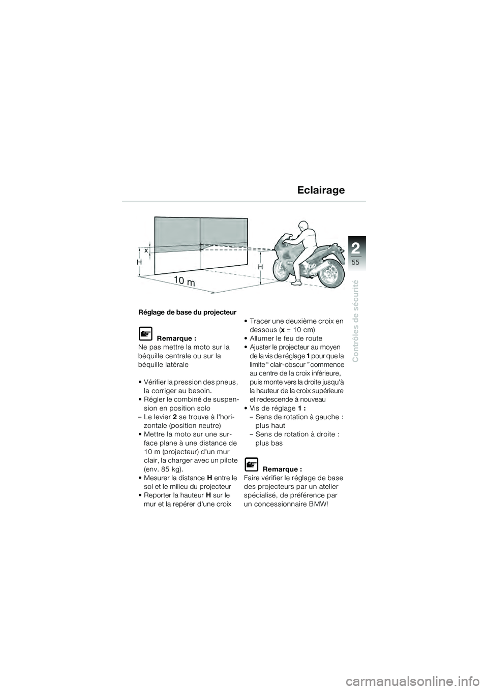 BMW MOTORRAD K 1200 GT 2004  Livret de bord (in French) 22
55
Contrôles de sécurité
2
Réglage de base du projecteur
 Remarque :
Ne pas mettre la moto sur la 
béquille centrale ou sur la 
béquille latérale
• Vérifier la pression des pneus,  la co