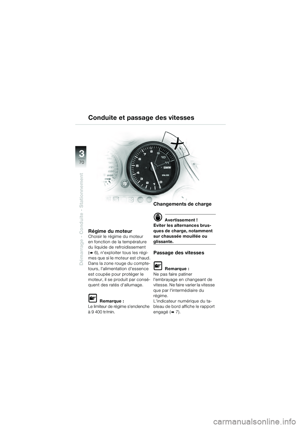 BMW MOTORRAD K 1200 GT 2004  Livret de bord (in French) 70
Démarrage - Conduite - Stationnement
3
Régime du moteurChoisir le régime du moteur 
en fonction de la température 
du liquide de refroidissement 
(
 6), nexploiter tous les régi-
mes que si 