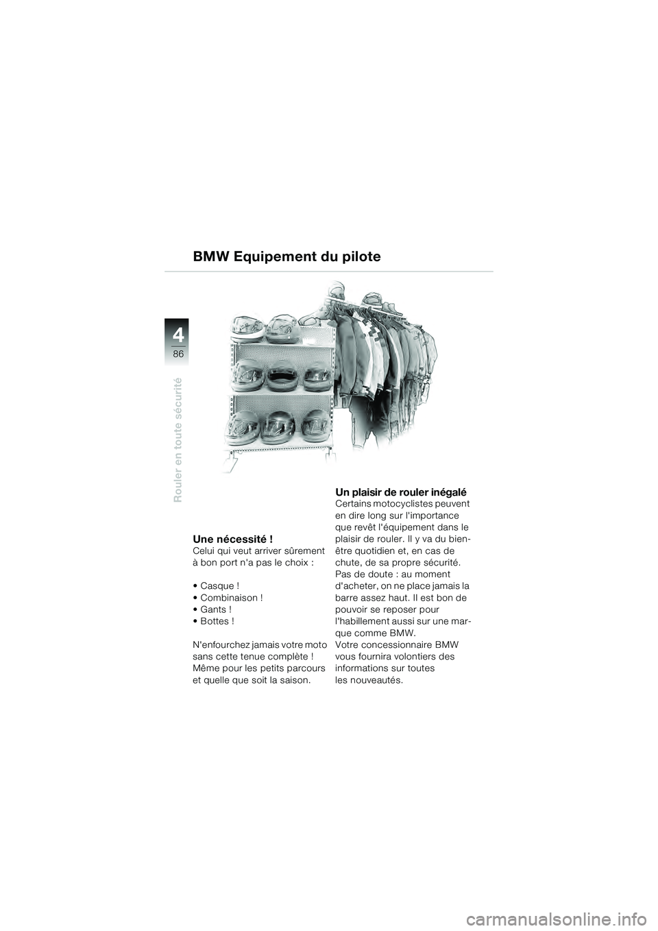 BMW MOTORRAD K 1200 GT 2004  Livret de bord (in French) 86
Rouler en toute sécurité
4
BMW Equipement du pilote
Une nécessité !Celui qui veut arriver sûrement 
à bon port na pas le choix :
•Casque !
• Combinaison !
•Gants ! 
• Bottes !
Nenfo