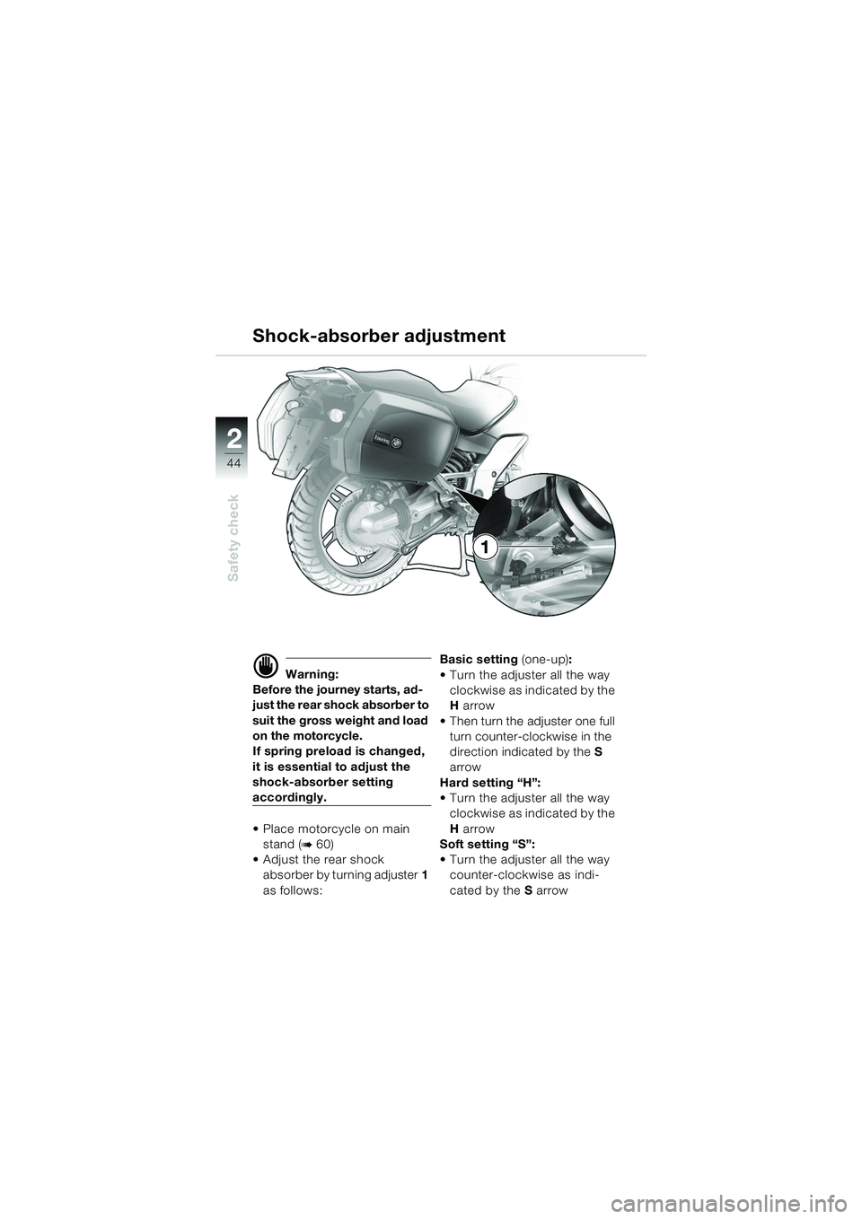 BMW MOTORRAD K 1200 GT 2002  Riders Manual (in English) 44
Safety check
2
d Warning:
Before the journey starts, ad-
just the rear shock absorber to 
suit the gross weight and load 
on the motorcycle.
If spring preload is changed, 
it is essential to adjust