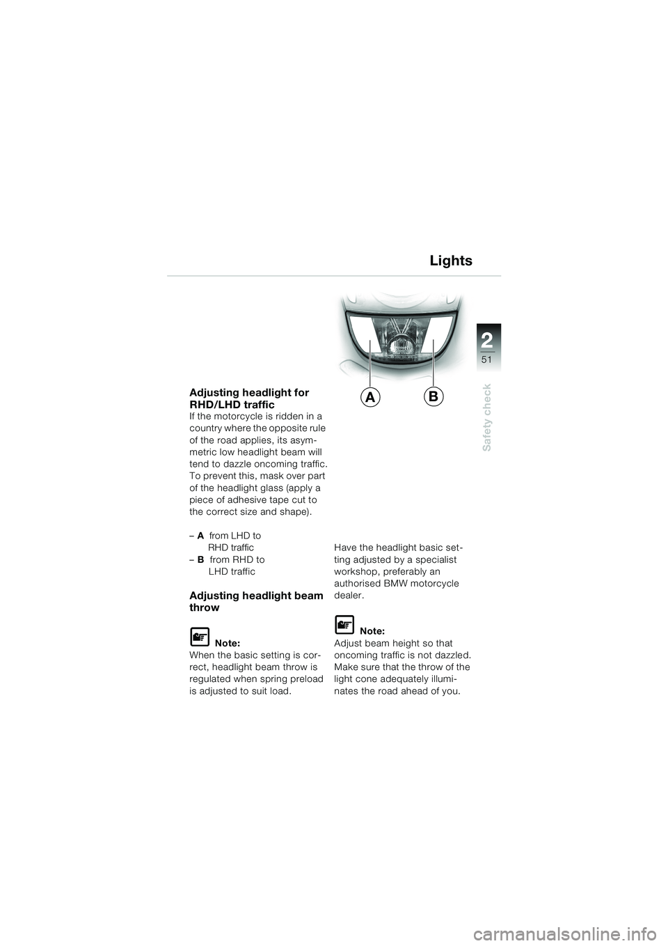 BMW MOTORRAD K 1200 GT 2002 Riders Manual (in English) 22
51
Safety check
2
Adjusting headlight for
RHD/LHD traffic
If the motorcycle is ridden in a
country where the opposite rule
of the road applies, its asym-
metric low headlight beam will
tend to d BMW MOTORRAD K 1200 GT 2002 Riders Manual (in English) 22
51
Safety check
2
Adjusting headlight for
RHD/LHD traffic
If the motorcycle is ridden in a
country where the opposite rule
of the road applies, its asym-
metric low headlight beam will
tend to d
