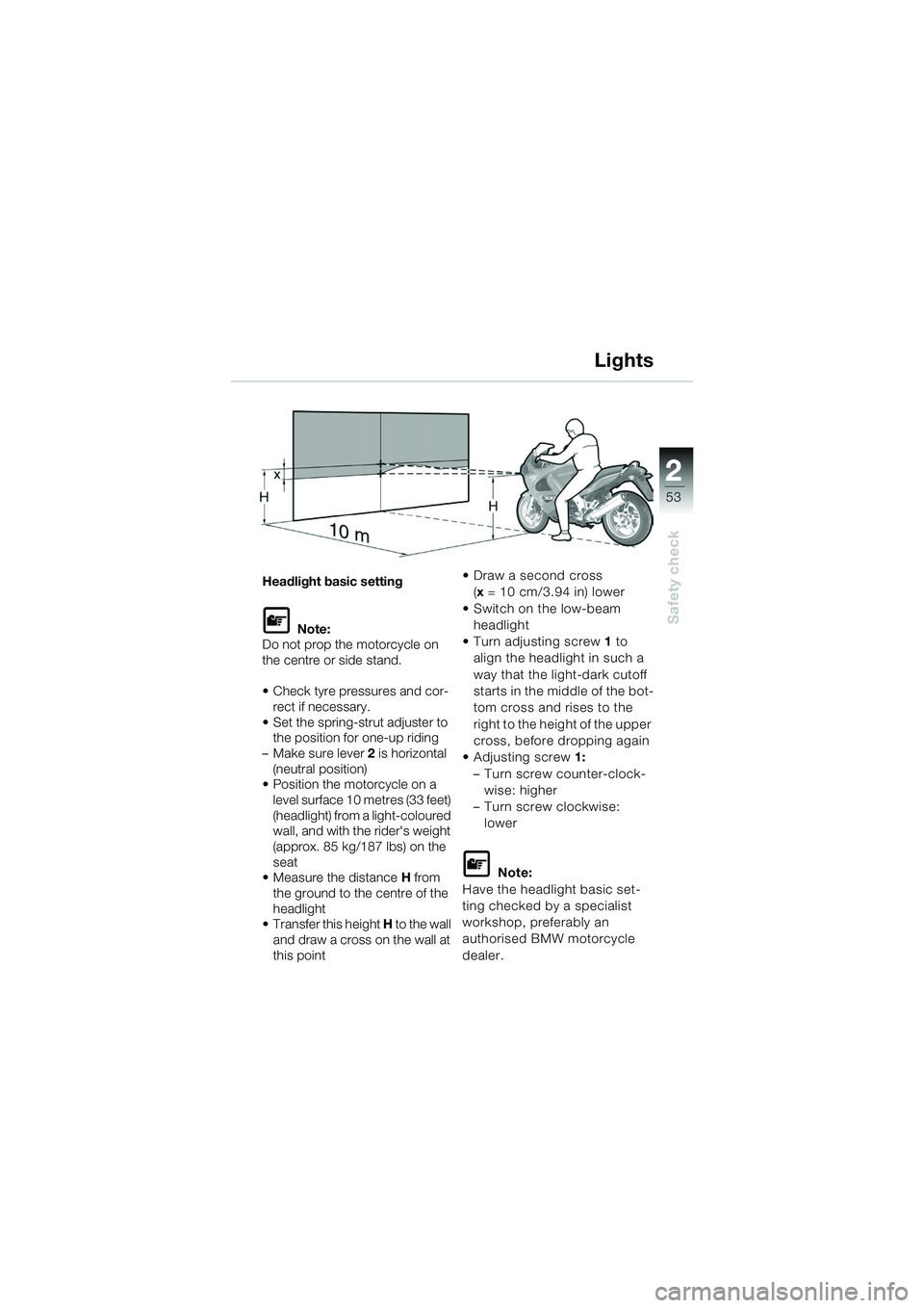 BMW MOTORRAD K 1200 GT 2002 Riders Manual (in English) 22
53
Safety check
2
Headlight basic setting
L Note:
Do not prop the motorcycle on
the centre or side stand.
Check tyre pressures and cor-
rect if necessary.
Set the spring-strut adjuster to the BMW MOTORRAD K 1200 GT 2002 Riders Manual (in English) 22
53
Safety check
2
Headlight basic setting
L Note:
Do not prop the motorcycle on
the centre or side stand.
Check tyre pressures and cor-
rect if necessary.
Set the spring-strut adjuster to the