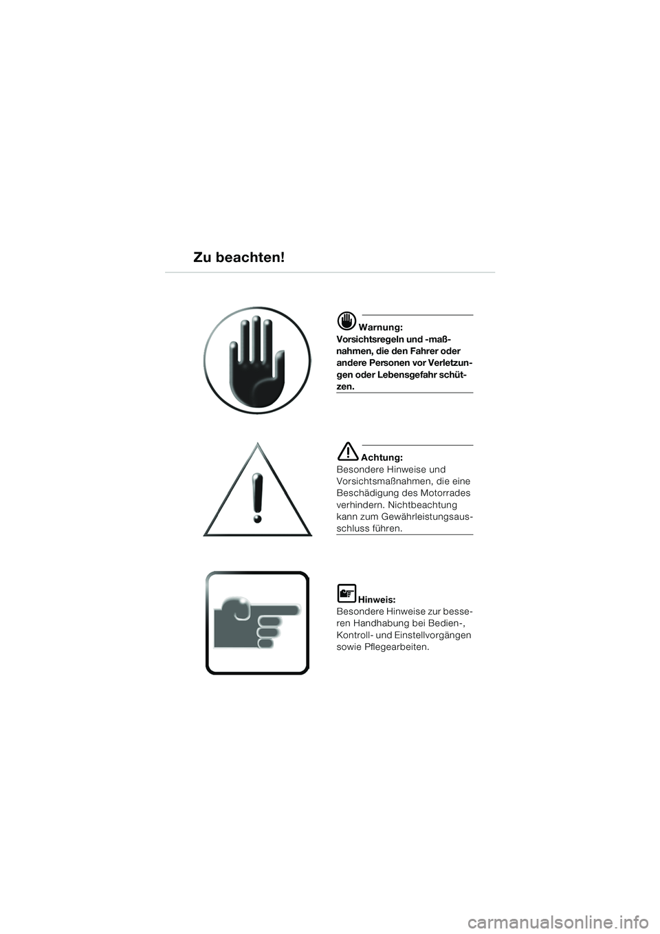 BMW MOTORRAD K 1200 GT 2002  Betriebsanleitung (in German) d Warnung:
Vorsichtsregeln und -maß-
nahmen, die den Fahrer oder  andere Personen vor Verletzun-
gen oder Lebensgefahr schüt-
zen.
e Achtung:
Besondere Hinweise und 
Vorsichtsmaßnahmen, die eine 
B