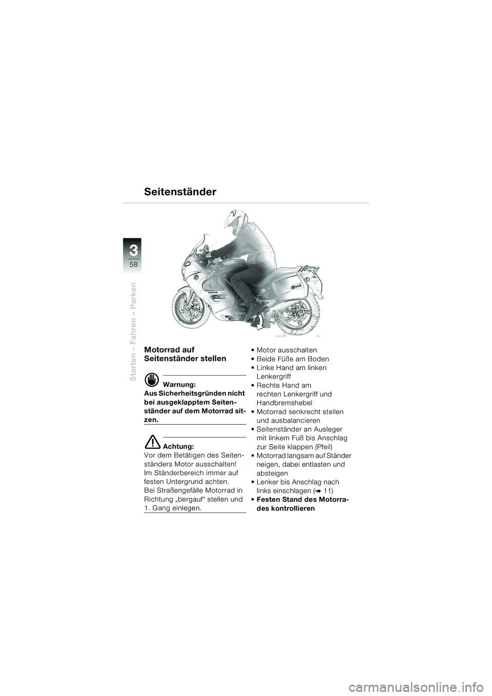 BMW MOTORRAD K 1200 GT 2002 Betriebsanleitung (in German) 58
Starten – Fahren – Parken
3
Motorrad auf
Seitenständer stellen
d Warnung:
Aus Sicherheitsgründen nicht
bei ausgeklapptem Seiten-
ständer auf dem Motorrad sit-
zen.
e Achtung:
Vor dem Betä BMW MOTORRAD K 1200 GT 2002 Betriebsanleitung (in German) 58
Starten – Fahren – Parken
3
Motorrad auf
Seitenständer stellen
d Warnung:
Aus Sicherheitsgründen nicht
bei ausgeklapptem Seiten-
ständer auf dem Motorrad sit-
zen.
e Achtung:
Vor dem Betä