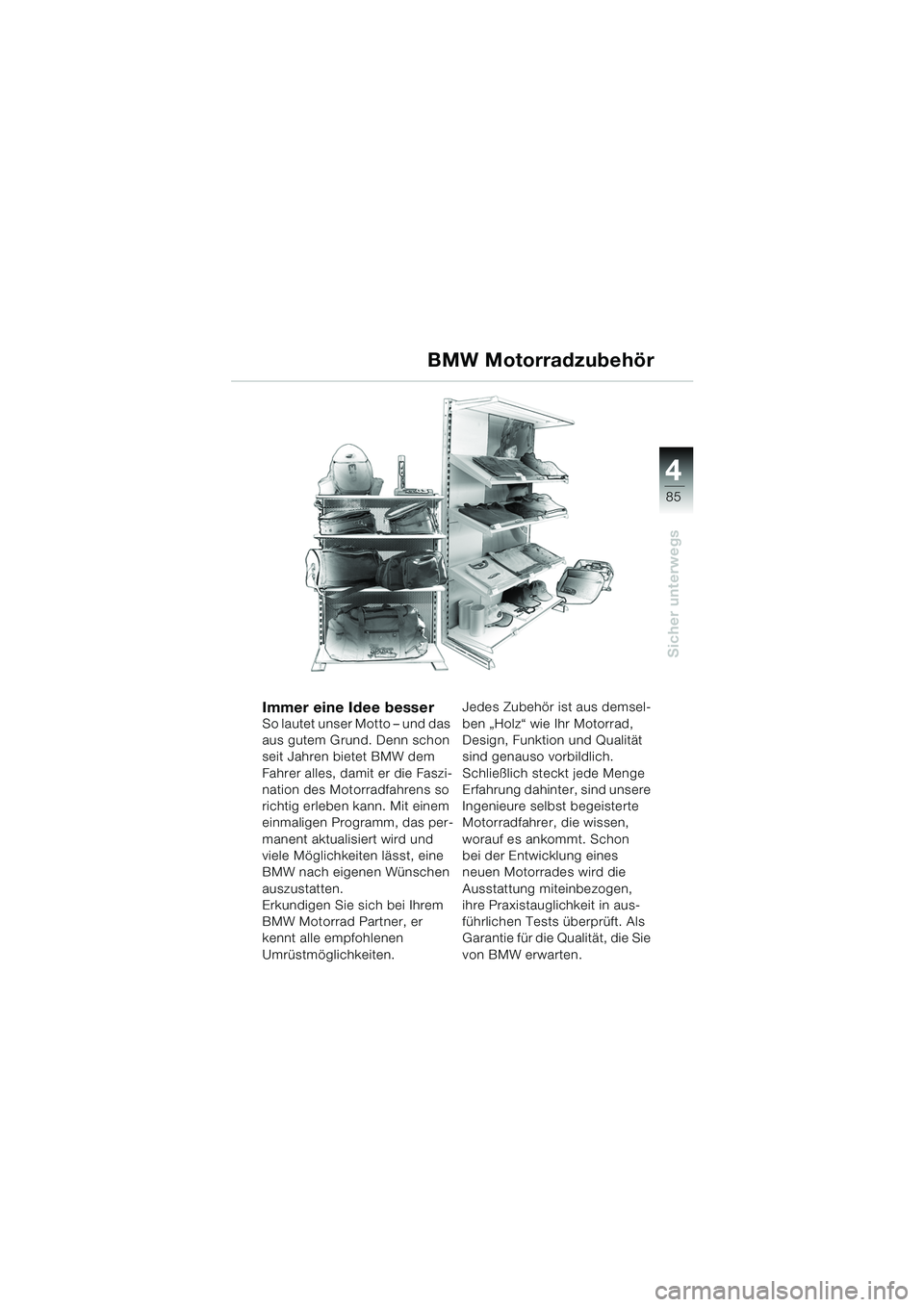 BMW MOTORRAD K 1200 GT 2002 Betriebsanleitung (in German) 4
85
Sicher unterwegs
BMW Motorradzubehör
Immer eine Idee besserSo lautet unser Motto – und das
aus gutem Grund. Denn schon
seit Jahren bietet BMW dem
Fahrer alles, damit er die Faszi-
nation de BMW MOTORRAD K 1200 GT 2002 Betriebsanleitung (in German) 4
85
Sicher unterwegs
BMW Motorradzubehör
Immer eine Idee besserSo lautet unser Motto – und das
aus gutem Grund. Denn schon
seit Jahren bietet BMW dem
Fahrer alles, damit er die Faszi-
nation de