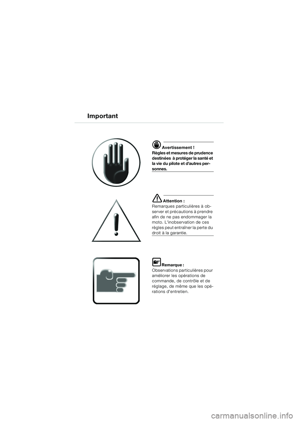 BMW MOTORRAD K 1200 GT 2002  Livret de bord (in French) d Avertissement !
Règles et mesures de prudence 
destinées  à protéger la santé et 
la vie du pilote et dautres per-
sonnes.
e Attention :
Remarques particulières à ob-
server et précautions 