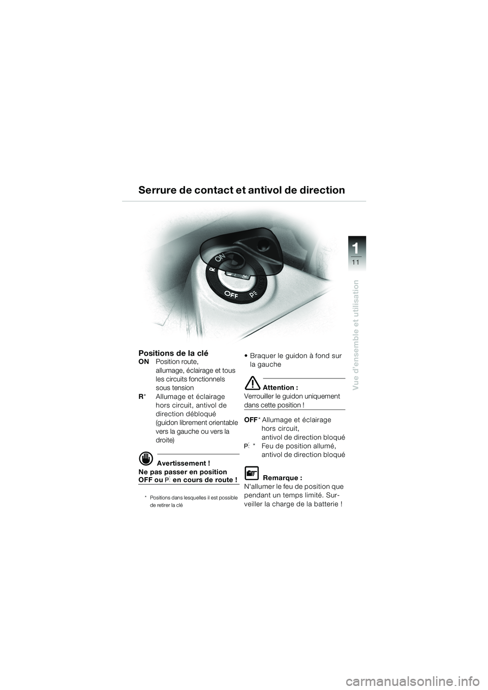 BMW MOTORRAD K 1200 GT 2002 Livret de bord (in French) 11
Vue d’ensemble et utilisation
1
Serrure de contact et antivol de direction
Positions de la cléONPosition route,
allumage, éclairage et tous
les circuits fonctionnels
sous tension
R * Allum BMW MOTORRAD K 1200 GT 2002 Livret de bord (in French) 11
Vue d’ensemble et utilisation
1
Serrure de contact et antivol de direction
Positions de la cléONPosition route,
allumage, éclairage et tous
les circuits fonctionnels
sous tension
R * Allum