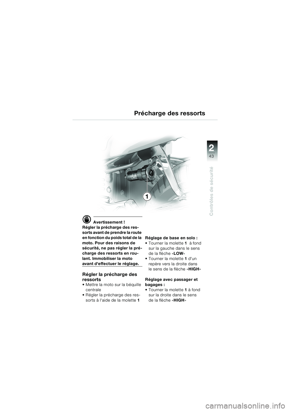 BMW MOTORRAD K 1200 GT 2002 Livret de bord (in French) 22
43
Contrôles de sécurité
2
d Avertissement !
Régler la précharge des res-
sorts avant de prendre la route
en fonction du poids total de la
moto. Pour des raisons de
sécurité, ne pas régl BMW MOTORRAD K 1200 GT 2002 Livret de bord (in French) 22
43
Contrôles de sécurité
2
d Avertissement !
Régler la précharge des res-
sorts avant de prendre la route
en fonction du poids total de la
moto. Pour des raisons de
sécurité, ne pas régl
