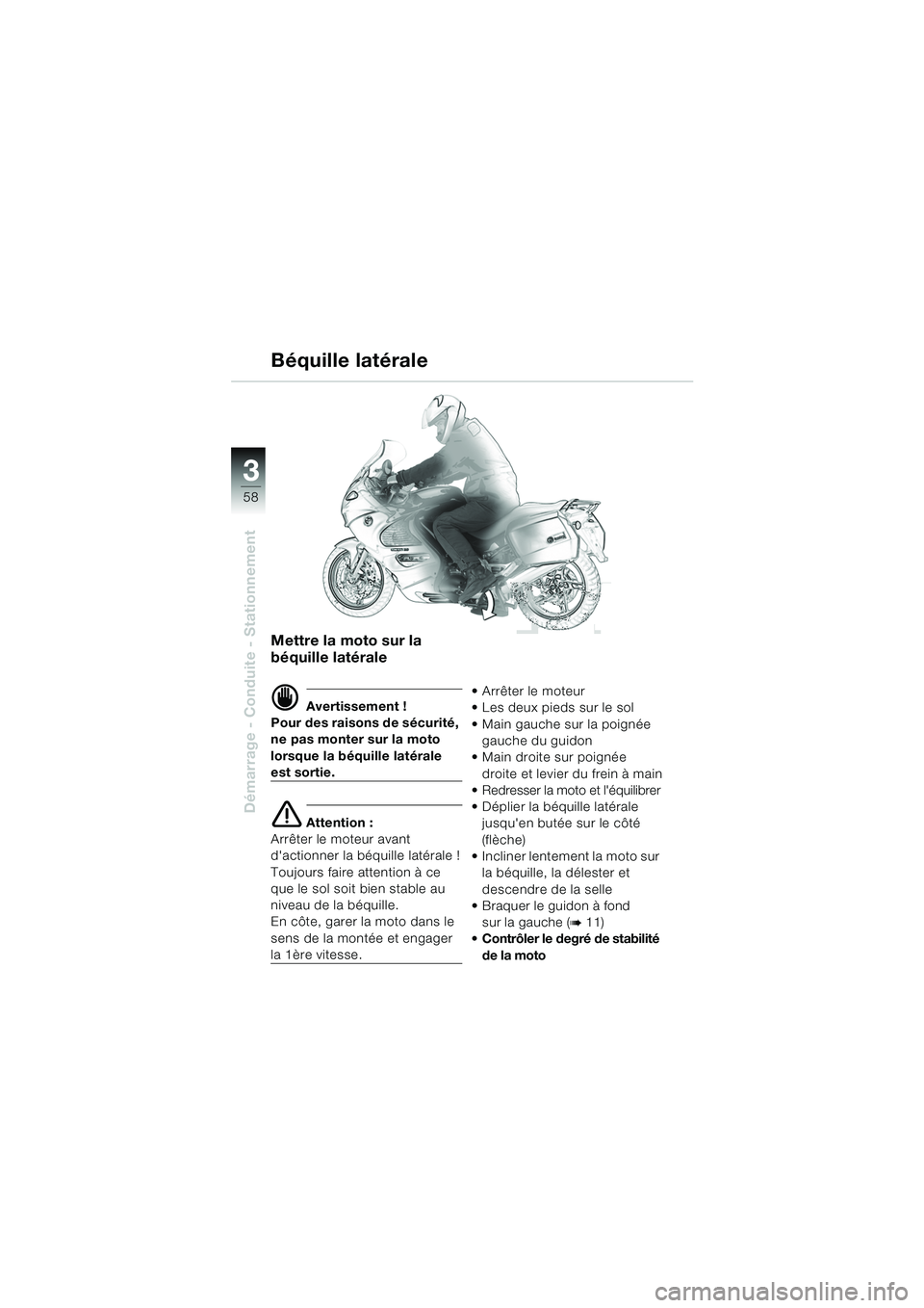 BMW MOTORRAD K 1200 GT 2002 Livret de bord (in French) 58
Démarrage - Conduite - Stationnement
3
Mettre la moto sur la
béquille latérale
d Avertissement !
Pour des raisons de sécurité,
ne pas monter sur la moto
lorsque la béquille latérale
est BMW MOTORRAD K 1200 GT 2002 Livret de bord (in French) 58
Démarrage - Conduite - Stationnement
3
Mettre la moto sur la
béquille latérale
d Avertissement !
Pour des raisons de sécurité,
ne pas monter sur la moto
lorsque la béquille latérale
est