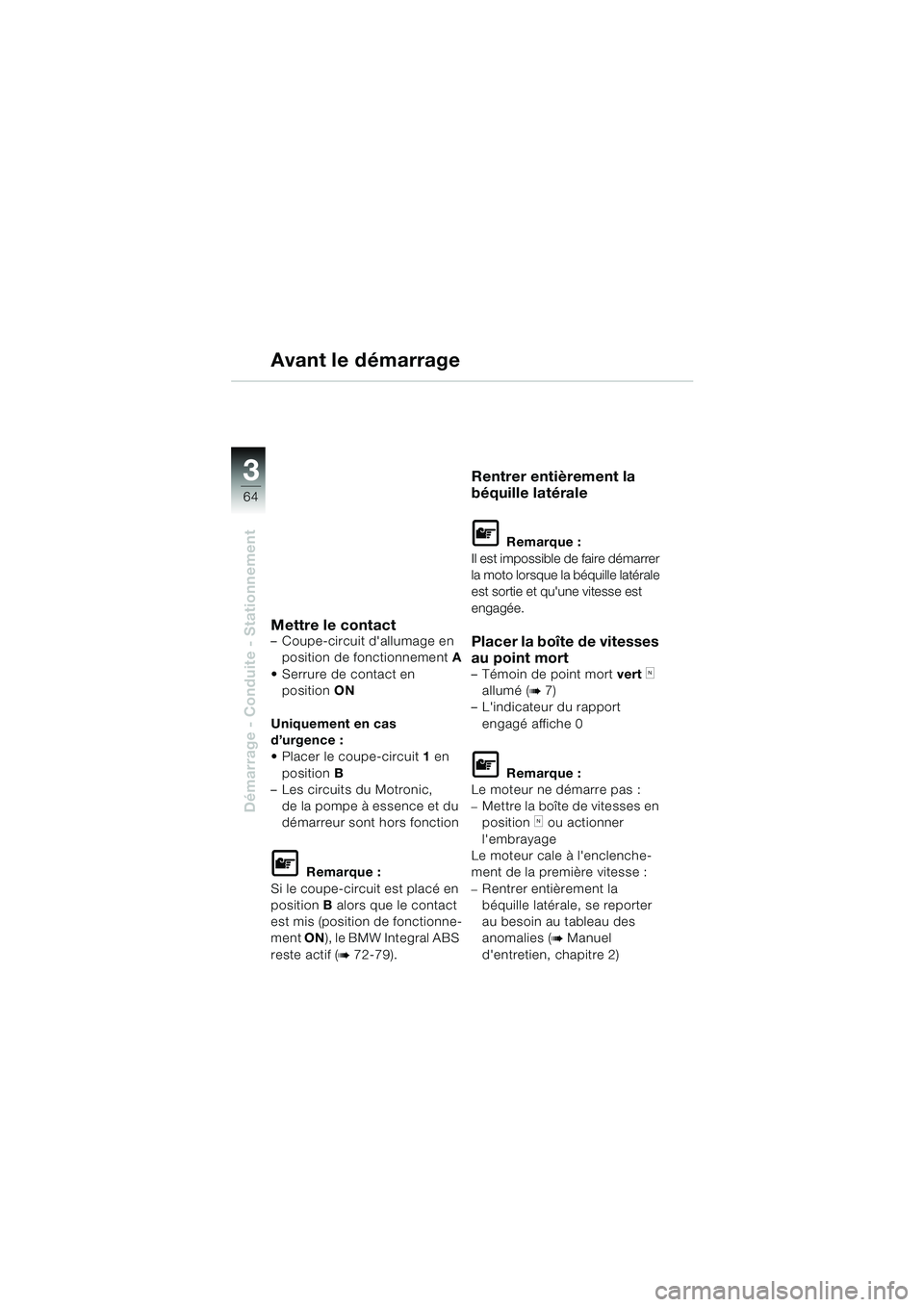 BMW MOTORRAD K 1200 GT 2002 Livret de bord (in French) 64
Démarrage - Conduite - Stationnement
3
Avant le démarrage
Mettre le contact– Coupe-circuit dallumage en position de fonctionnement A
Serrure de contact en position ON
Uniquement en cas
dâ BMW MOTORRAD K 1200 GT 2002 Livret de bord (in French) 64
Démarrage - Conduite - Stationnement
3
Avant le démarrage
Mettre le contact– Coupe-circuit dallumage en position de fonctionnement A
Serrure de contact en position ON
Uniquement en cas
dâ