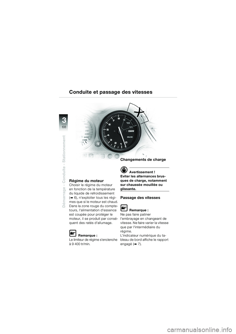 BMW MOTORRAD K 1200 GT 2002 Livret de bord (in French) 68
Démarrage - Conduite - Stationnement
3
Régime du moteurChoisir le régime du moteur
en fonction de la température
du liquide de refroidissement
(
b 6), nexploiter tous les régi-
mes que si BMW MOTORRAD K 1200 GT 2002 Livret de bord (in French) 68
Démarrage - Conduite - Stationnement
3
Régime du moteurChoisir le régime du moteur
en fonction de la température
du liquide de refroidissement
(
b 6), nexploiter tous les régi-
mes que si
