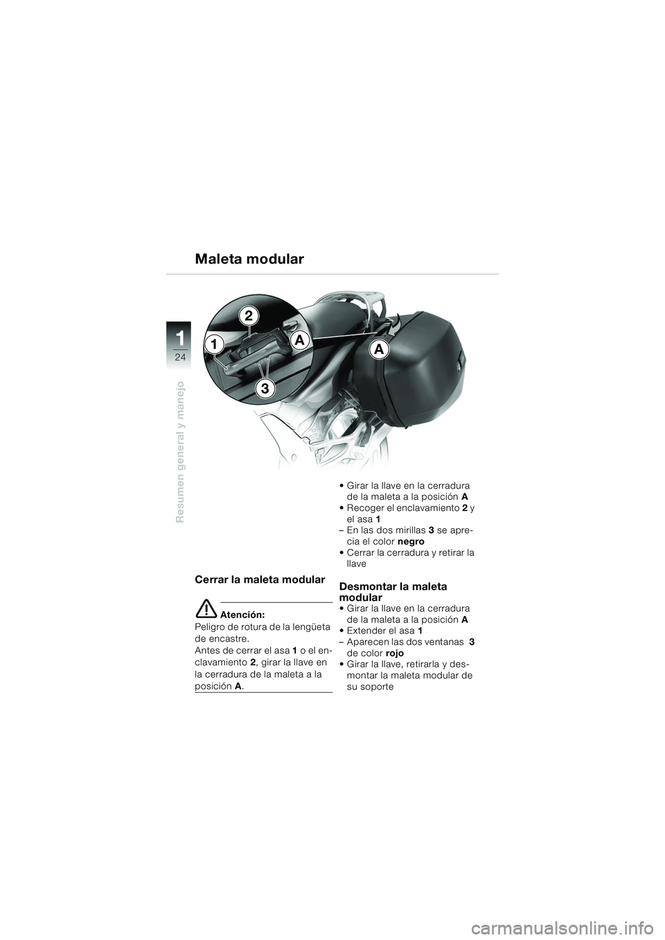 BMW MOTORRAD K 1200 GT 2002 Manual de instrucciones (in Spanish) 24
Resumen general y manejo
1
Cerrar la maleta modular
e Atención:
Peligro de rotura de la lengüeta
de encastre.
Antes de cerrar el asa 1 o el en-
clavamiento 2 , girar la llave en
la cerradura d BMW MOTORRAD K 1200 GT 2002 Manual de instrucciones (in Spanish) 24
Resumen general y manejo
1
Cerrar la maleta modular
e Atención:
Peligro de rotura de la lengüeta
de encastre.
Antes de cerrar el asa 1 o el en-
clavamiento 2 , girar la llave en
la cerradura d
