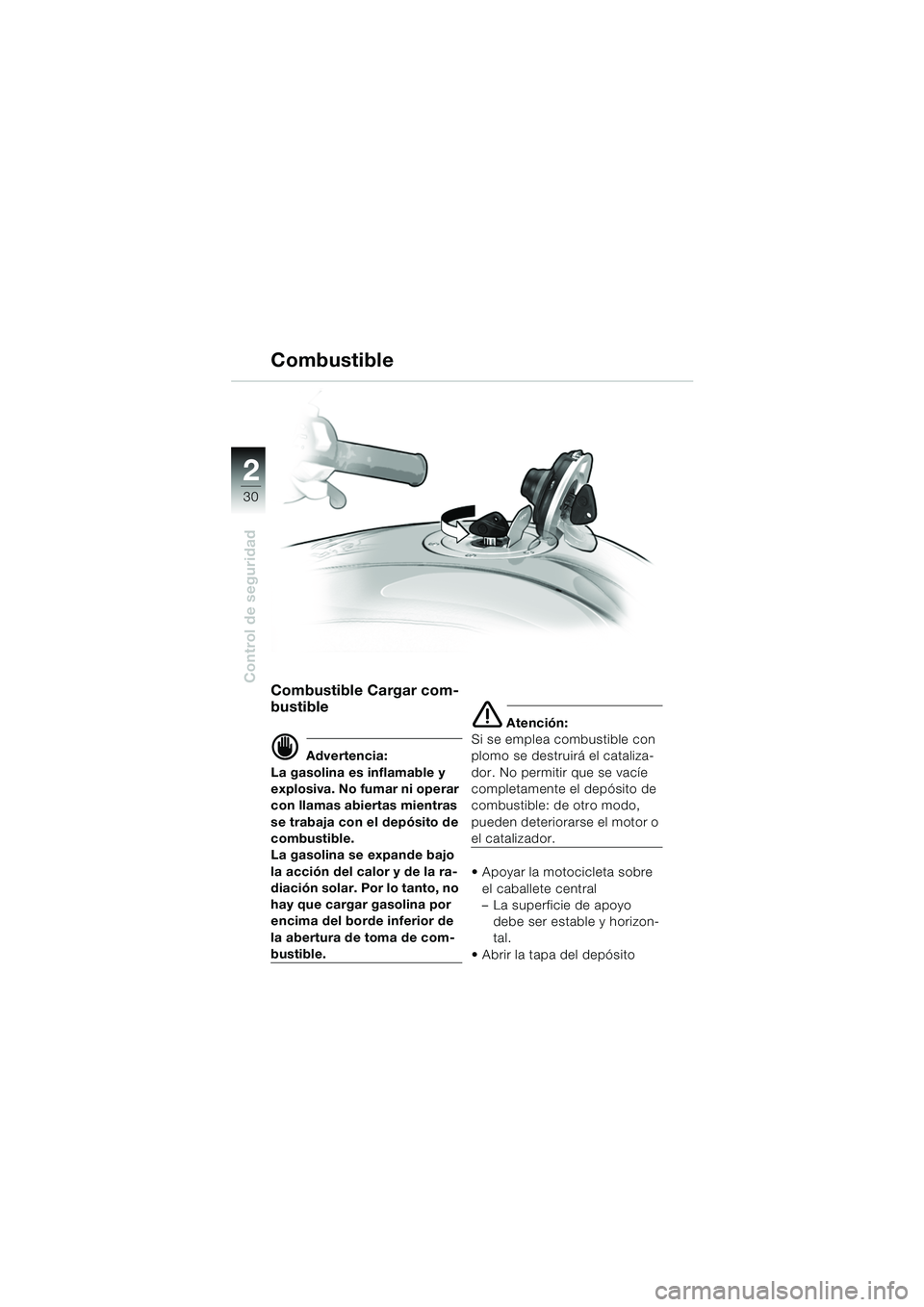 BMW MOTORRAD K 1200 GT 2002 Manual de instrucciones (in Spanish) 30
Control de seguridad
2
Combustible
Combustible Cargar com-
bustible
d Advertencia:
La gasolina es inflamable y
explosiva. No fumar ni operar
con llamas abiertas mientras
se trabaja con el depós BMW MOTORRAD K 1200 GT 2002 Manual de instrucciones (in Spanish) 30
Control de seguridad
2
Combustible
Combustible Cargar com-
bustible
d Advertencia:
La gasolina es inflamable y
explosiva. No fumar ni operar
con llamas abiertas mientras
se trabaja con el depós