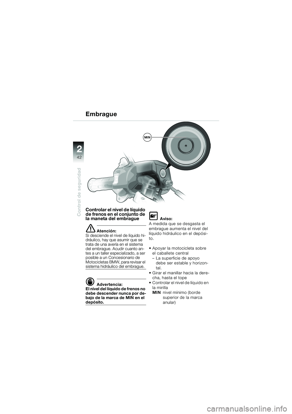BMW MOTORRAD K 1200 GT 2002 Manual de instrucciones (in Spanish) 42
Control de seguridad
2
Controlar el nivel de líquido
de frenos en el conjunto de
la maneta del embrague
e Atención:
Si desciende el nivel de líquido hi-
dráulico, hay que asumir que se
trata BMW MOTORRAD K 1200 GT 2002 Manual de instrucciones (in Spanish) 42
Control de seguridad
2
Controlar el nivel de líquido
de frenos en el conjunto de
la maneta del embrague
e Atención:
Si desciende el nivel de líquido hi-
dráulico, hay que asumir que se
trata