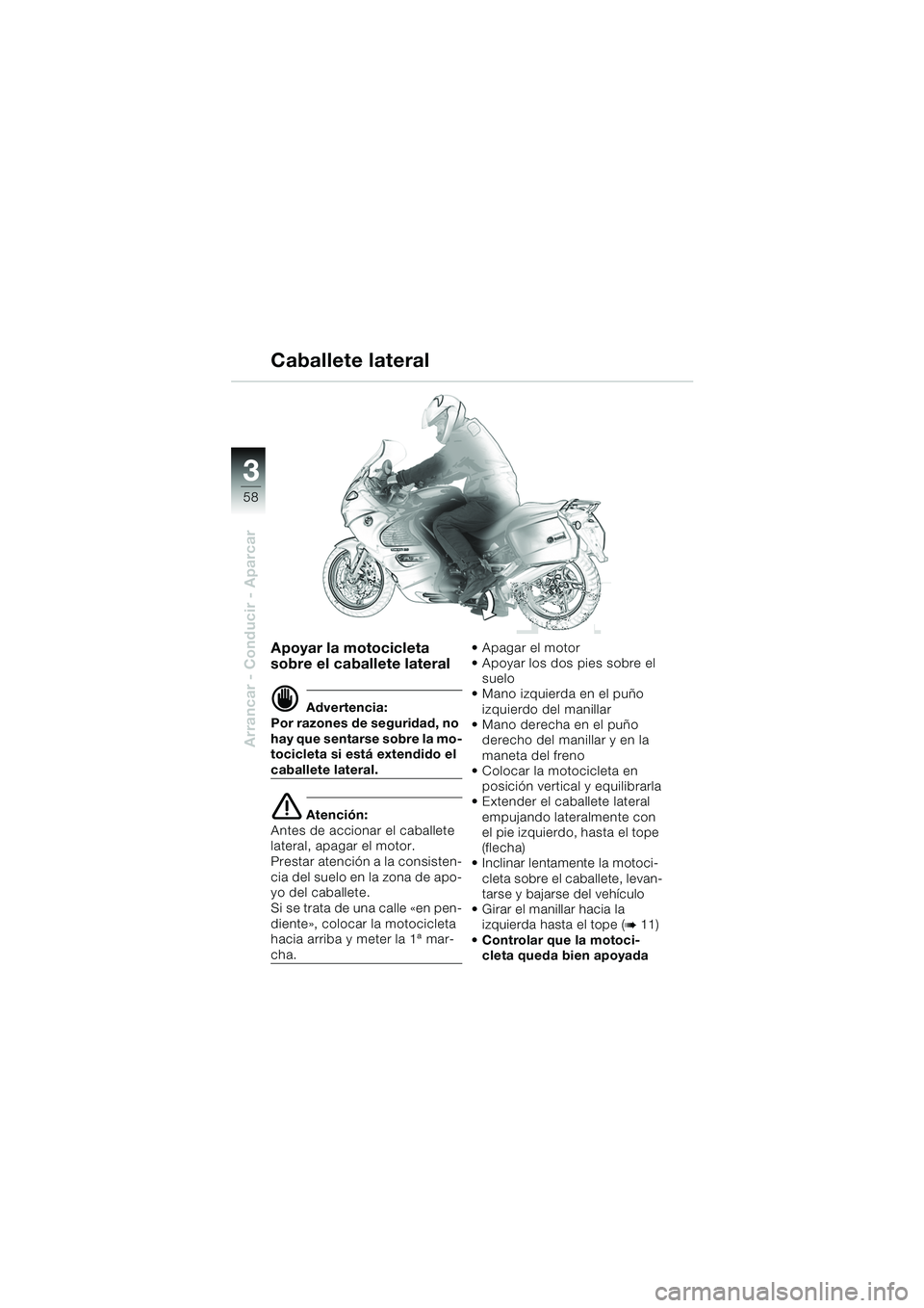 BMW MOTORRAD K 1200 GT 2002 Manual de instrucciones (in Spanish) 58
Arrancar - Conducir - Aparcar
3
Apoyar la motocicleta
sobre el caballete lateral
d Advertencia:
Por razones de seguridad, no
hay que sentarse sobre la mo-
tocicleta si está extendido el
caballe BMW MOTORRAD K 1200 GT 2002 Manual de instrucciones (in Spanish) 58
Arrancar - Conducir - Aparcar
3
Apoyar la motocicleta
sobre el caballete lateral
d Advertencia:
Por razones de seguridad, no
hay que sentarse sobre la mo-
tocicleta si está extendido el
caballe