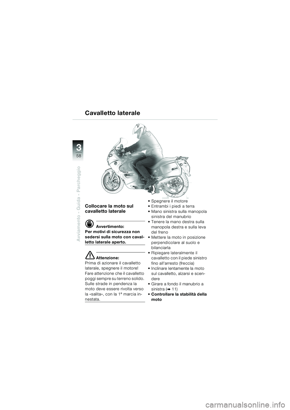 BMW MOTORRAD K 1200 GT 2002 Libretto di uso e manutenzione (in Italian) 58
Avviamento - Guida - Parcheggio
3
Collocare la moto sul
cavalletto laterale
d Avvertimento:
Per motivi di sicurezza non
sedersi sulla moto con caval-
letto laterale aperto.
e Attenzione:
Prima di BMW MOTORRAD K 1200 GT 2002 Libretto di uso e manutenzione (in Italian) 58
Avviamento - Guida - Parcheggio
3
Collocare la moto sul
cavalletto laterale
d Avvertimento:
Per motivi di sicurezza non
sedersi sulla moto con caval-
letto laterale aperto.
e Attenzione:
Prima di