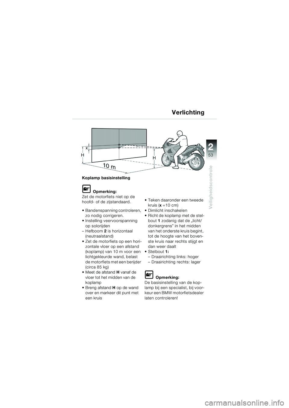 BMW MOTORRAD K 1200 GT 2002 Handleiding (in Dutch) 22
53
Veiligheidscontrole
2
Koplamp basisinstelling
L Opmerking:
Zet de motorfiets niet op de
hoofd- of de zijstandaard.
Bandenspanning controleren, zo nodig corrigeren.
Instelling veervoorspann BMW MOTORRAD K 1200 GT 2002 Handleiding (in Dutch) 22
53
Veiligheidscontrole
2
Koplamp basisinstelling
L Opmerking:
Zet de motorfiets niet op de
hoofd- of de zijstandaard.
Bandenspanning controleren, zo nodig corrigeren.
Instelling veervoorspann