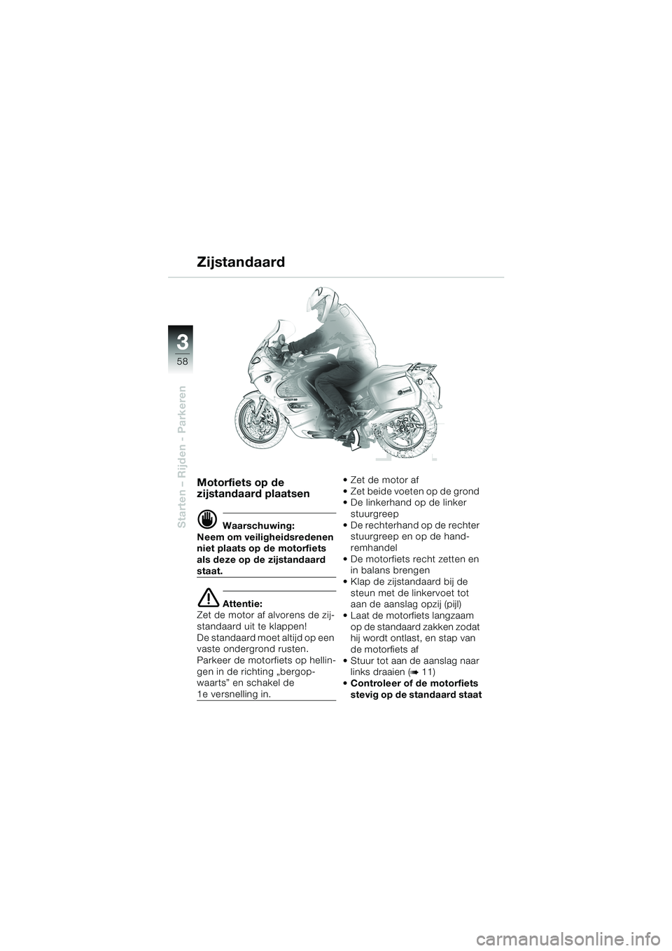 BMW MOTORRAD K 1200 GT 2002 Handleiding (in Dutch) 58
Starten – Rijden - Parkeren
3
Motorfiets op de
zijstandaard plaatsen
d Waarschuwing:
Neem om veiligheidsredenen
niet plaats op de motorfiets
als deze op de zijstandaard
staat.
e Attentie:
Zet BMW MOTORRAD K 1200 GT 2002 Handleiding (in Dutch) 58
Starten – Rijden - Parkeren
3
Motorfiets op de
zijstandaard plaatsen
d Waarschuwing:
Neem om veiligheidsredenen
niet plaats op de motorfiets
als deze op de zijstandaard
staat.
e Attentie:
Zet