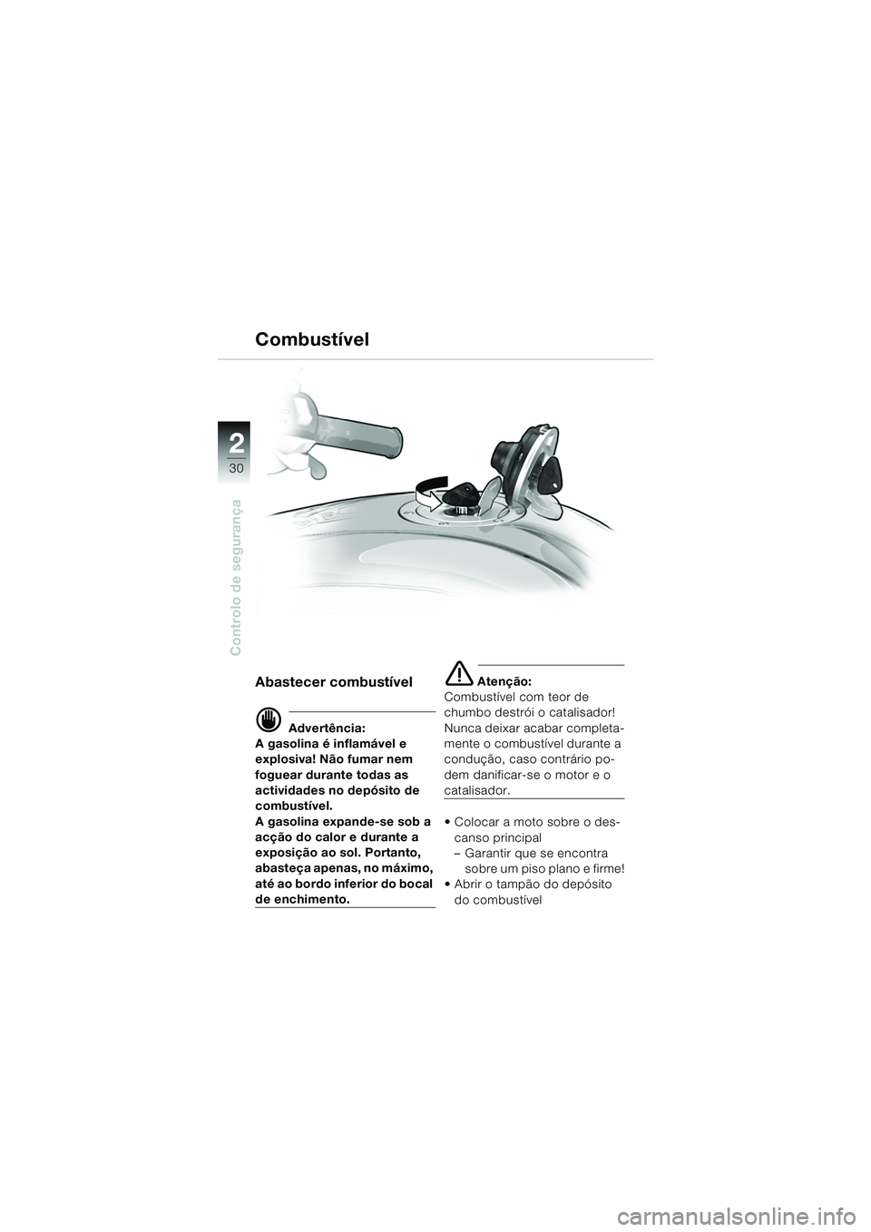 BMW MOTORRAD K 1200 GT 2002 Manual do condutor (in Portuguese) 30
Controlo de segurança
2
CombustÃvel
Abastecer combustÃvel
d Advertência:
A gasolina é inflamável e
explosiva! Não fumar nem
foguear durante todas as
actividades no depósito de
combustà BMW MOTORRAD K 1200 GT 2002 Manual do condutor (in Portuguese) 30
Controlo de segurança
2
CombustÃvel
Abastecer combustÃvel
d Advertência:
A gasolina é inflamável e
explosiva! Não fumar nem
foguear durante todas as
actividades no depósito de
combustÃ