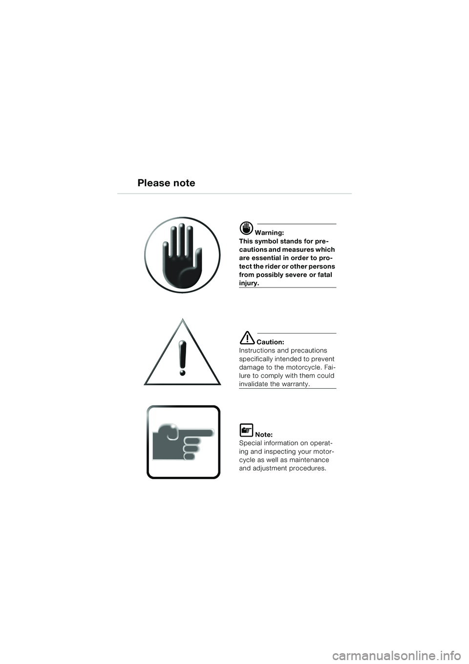 BMW MOTORRAD K 1200 LT 2002  Riders Manual (in English) Please note
d Warning:
This symbol stands for pre-
cautions and measures which 
are essential in order to pro-
tect the rider or other persons 
from possibly severe or fatal 
injury.
e Caution:
Instru