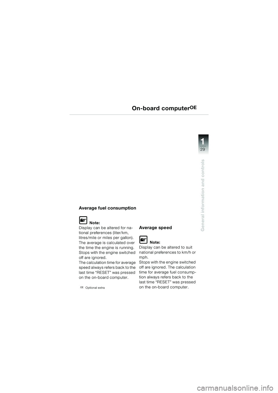 BMW MOTORRAD K 1200 LT 2002  Riders Manual (in English) 29
General information and controls
1
On-board computerOE
Average fuel consumption
L Note:
Display can be altered for na-
tional preferences (liter/km,
litres/mile or miles per gallon).
The average is
