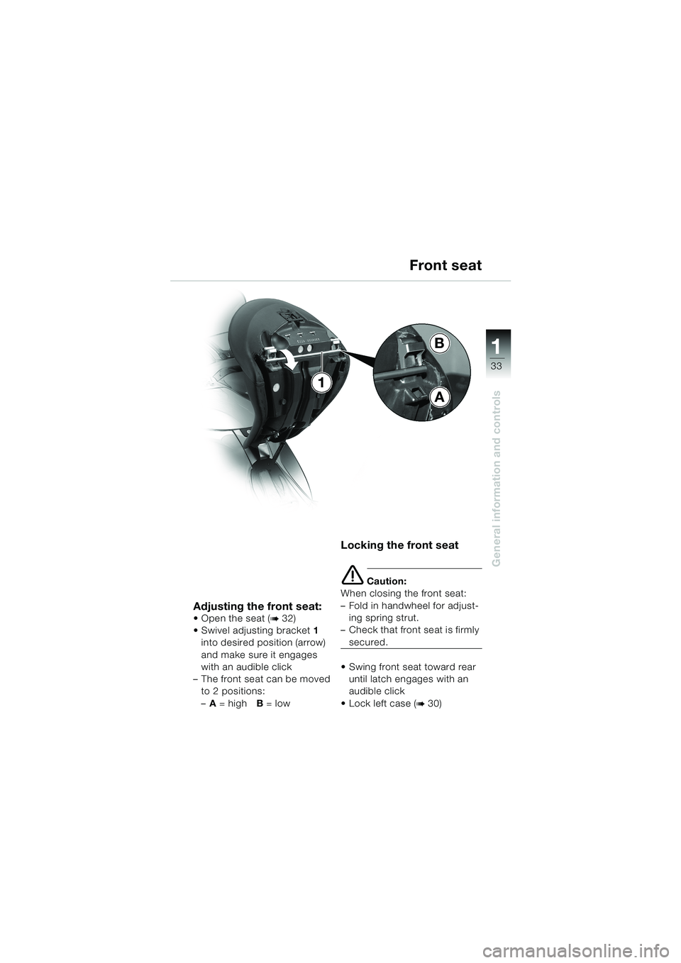 BMW MOTORRAD K 1200 LT 2002  Riders Manual (in English) 33
General information and controls
1B
A
1Front seat
Adjusting the front seat:Open the seat (b 32)
Swivel adjusting bracket 1 
into desired position (arrow) 
and make sure it engages 
with an audibl