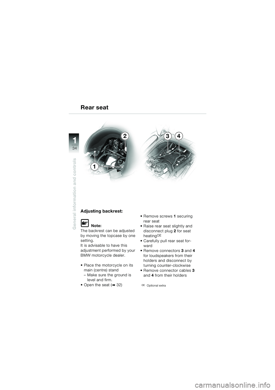 BMW MOTORRAD K 1200 LT 2002  Riders Manual (in English) 34
General information and controls
1
Rear seat
Adjusting backrest:
L Note:
The backrest can be adjusted 
by moving the topcase by one 
setting.
It is advisable to have this 
adjustment performed by y